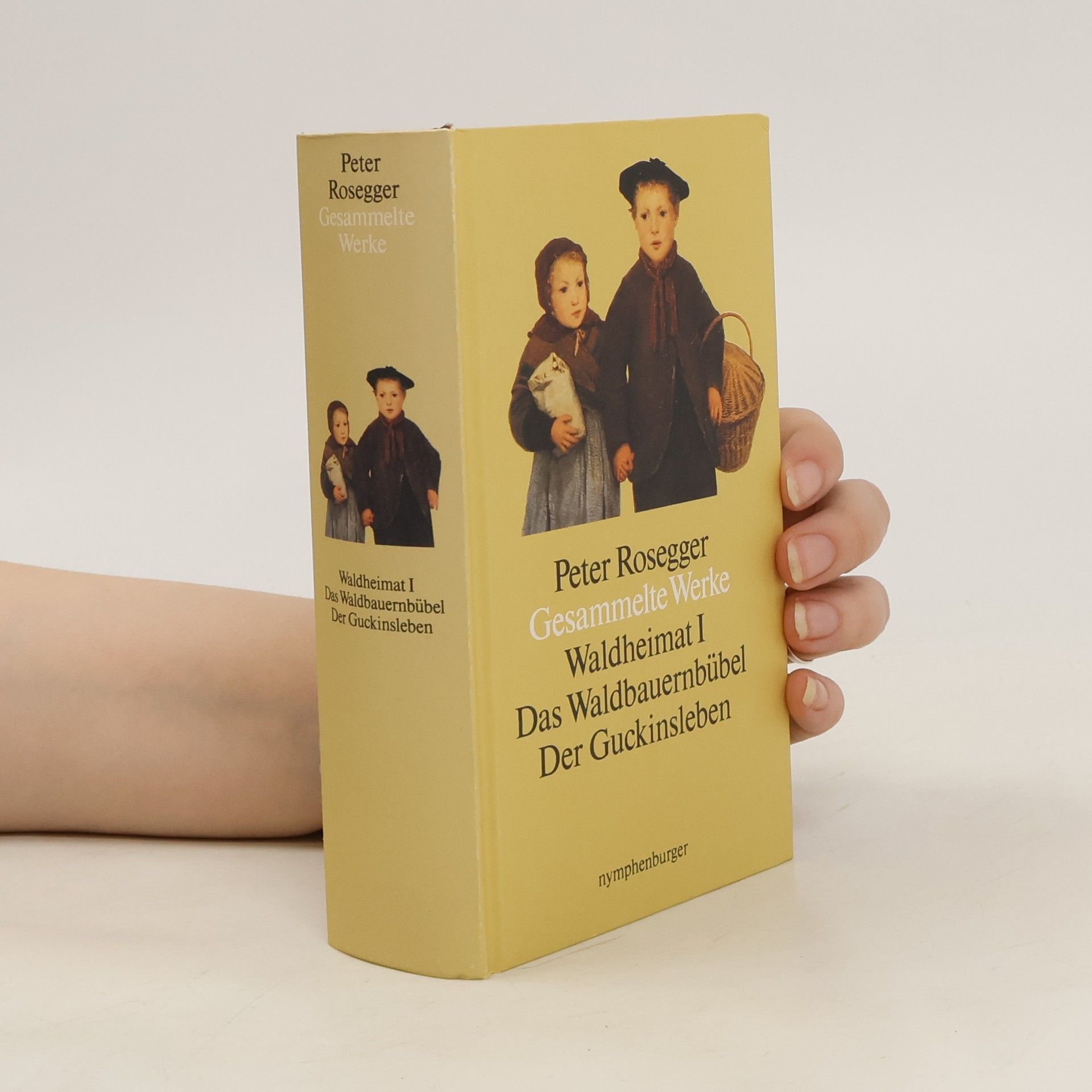 Peter Rosegger Gesammelte Werke. Waldheimat I. Das Waldbauernbübel, Der Guckinsleben