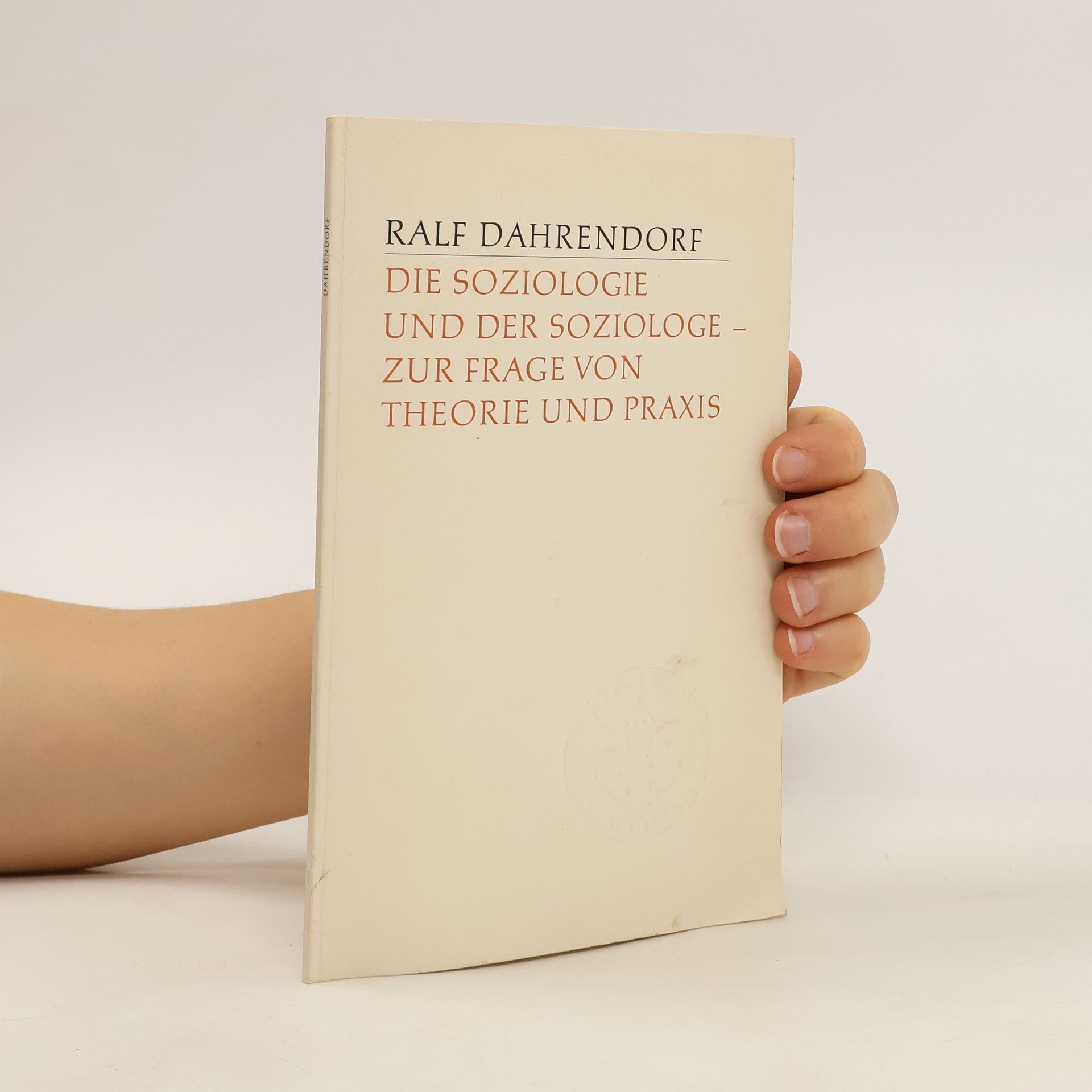 Ralf Dahrendorf Die Soziologie und der Soziologe - zur Frage von Theorie und Praxis