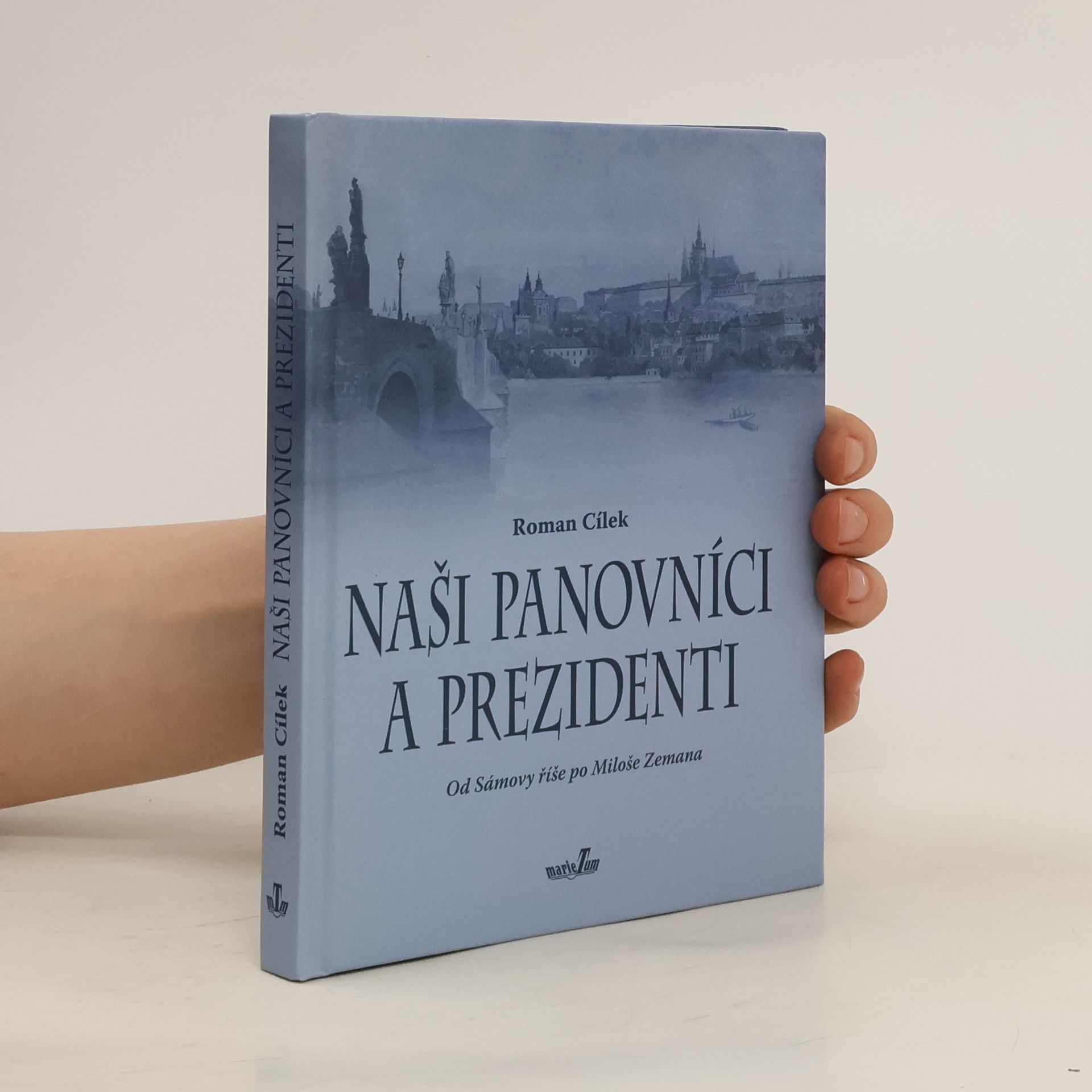 Roman Cílek Naši panovníci a prezidenti. Od Sámovy říše po Miloše Zemana