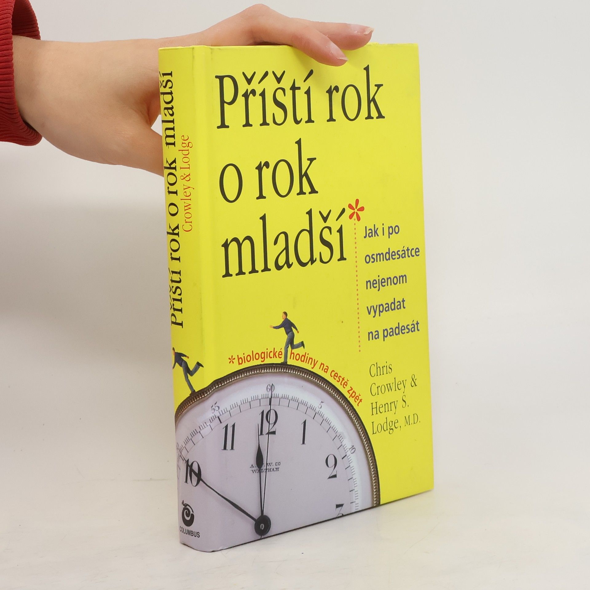 Chris Crowley Příští rok o rok mladší : jak i po osmdesátce nejenom vypadat na padesát