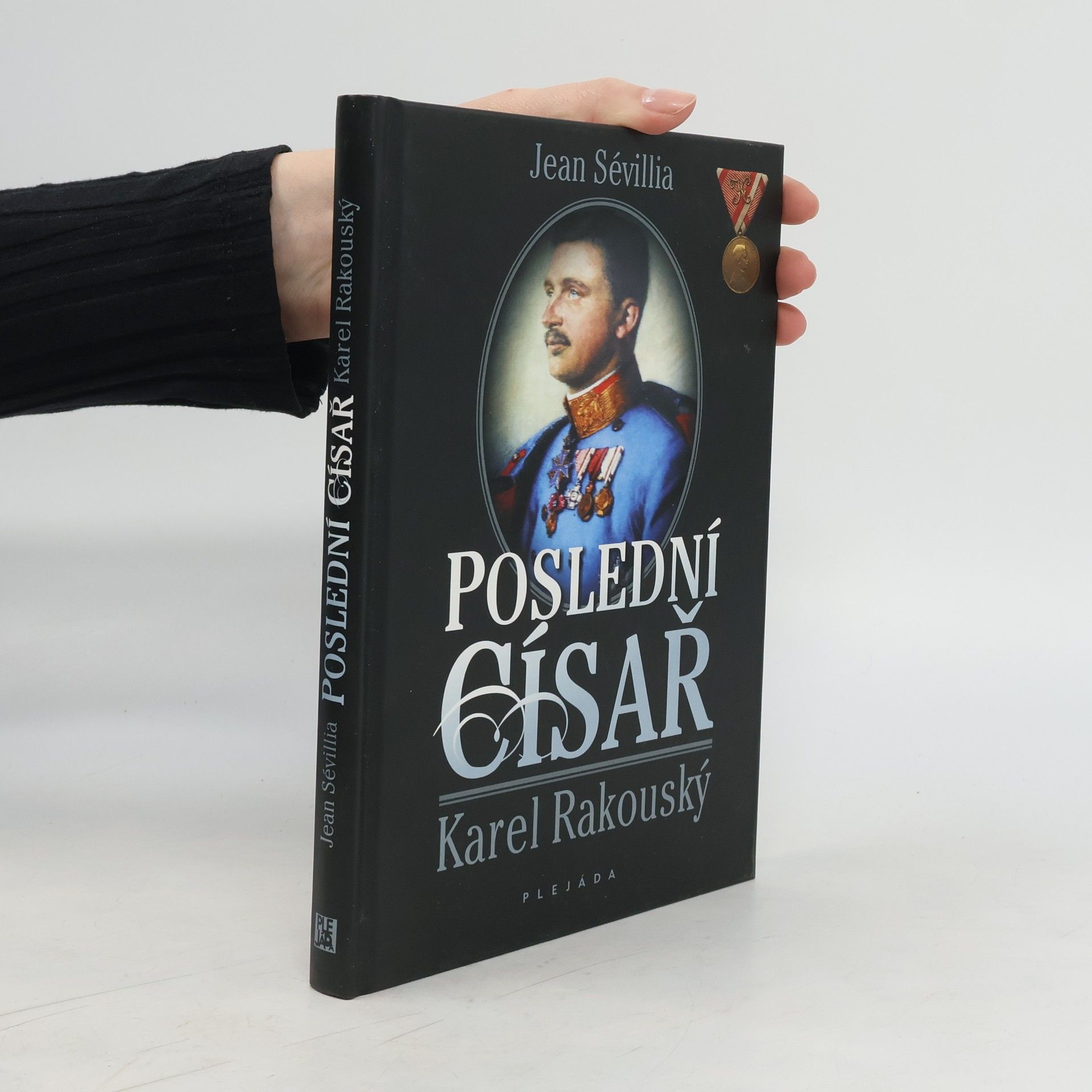 Jean Sévillia Poslední císař : Karel Rakouský