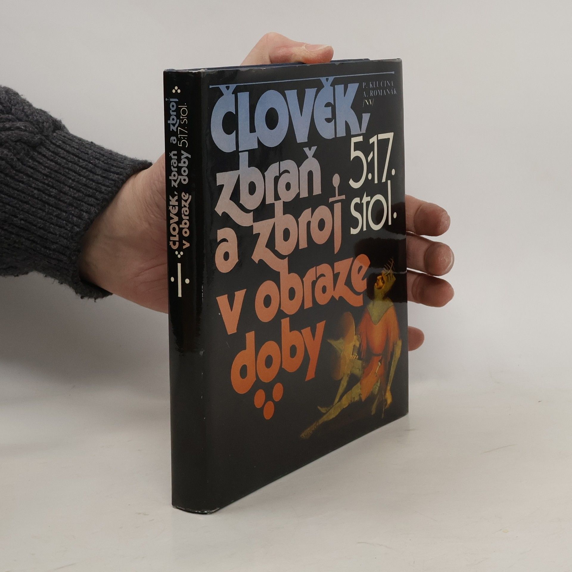 Petr Klučina Člověk, zbraň a zbroj v obraze doby. 5.-17. stol