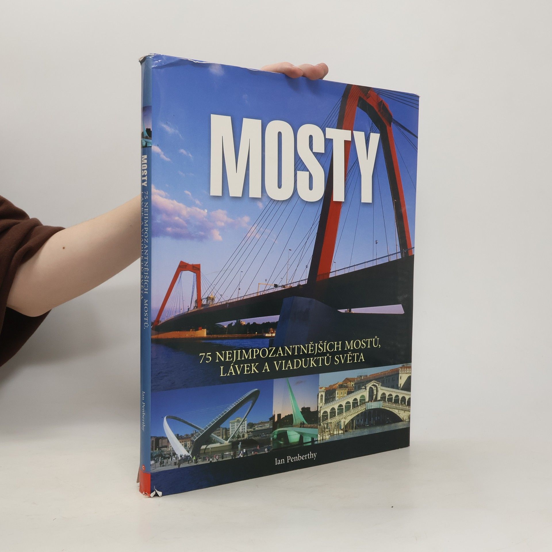 Ian Penberthy Mosty : 75 nejimpozantnějších mostů, lávek a viaduktů světa