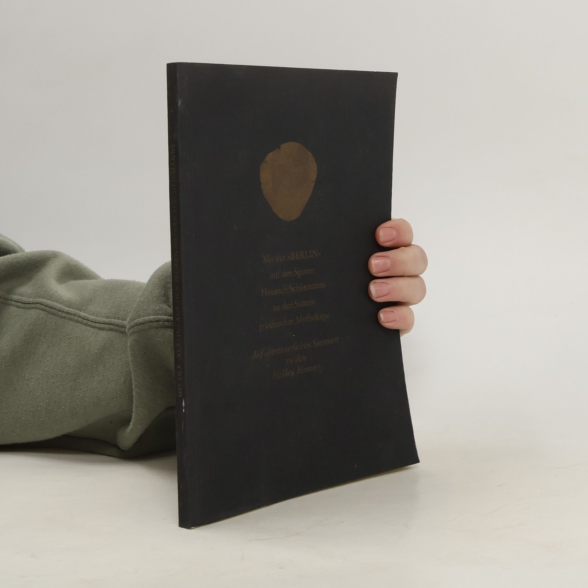 Autorenkollektiv Mit der "BERLIN" auf den Spuren Heinrich Schliemanns zu den Stätten griechischer Mythologie