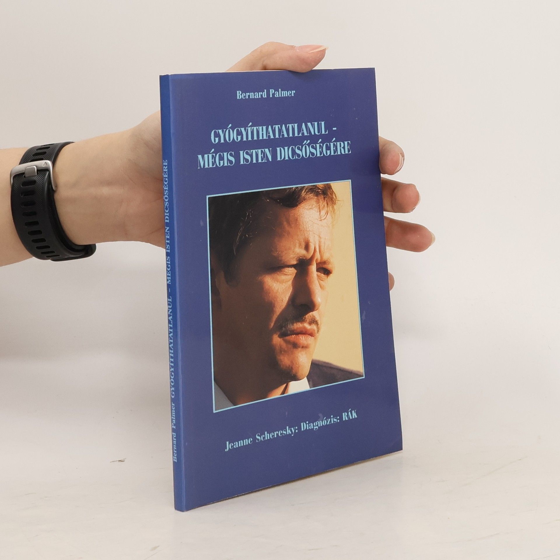 Bernard Alvin Palmer Gyógyíthatatlanul - Mégis Isten dicsőségére