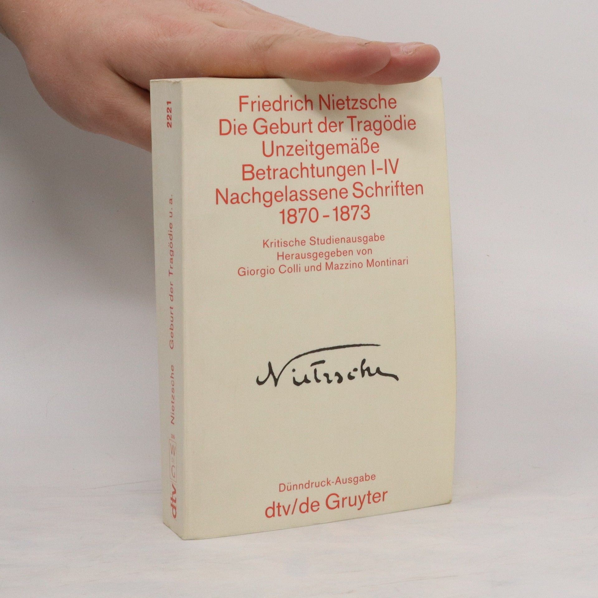 Friedrich Nietzsche Die Geburt der Trägodie. Unzeitgemäße Betrachtungen I-IV. Nachgelassene Schriften 1870-1873
