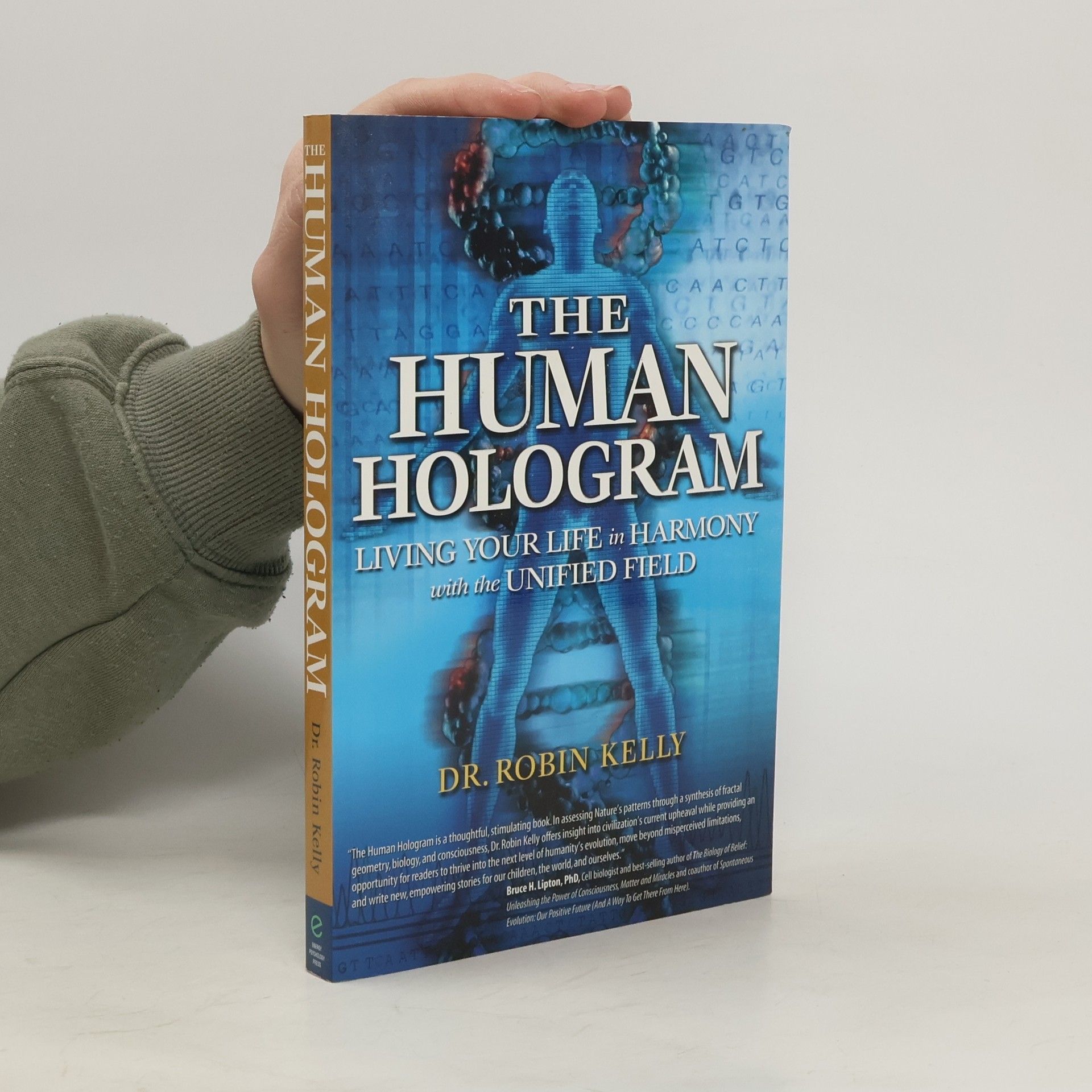 Robin Kelly The Human Hologram: Living Your Life in Harmony with the Unified Field