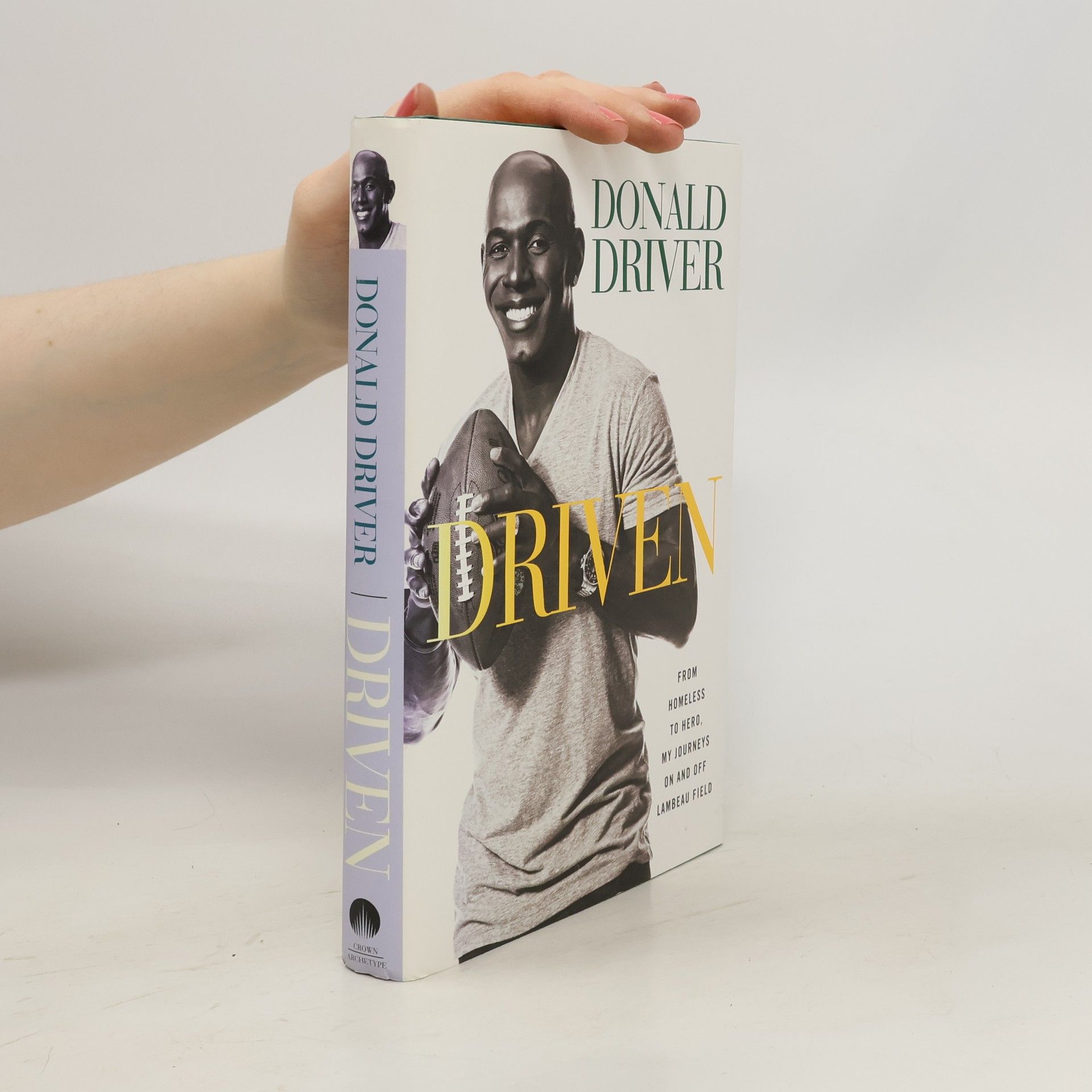 Donald Driver Driven. From Homeless to Hero. My Journeys On and Off Lambeau Field
