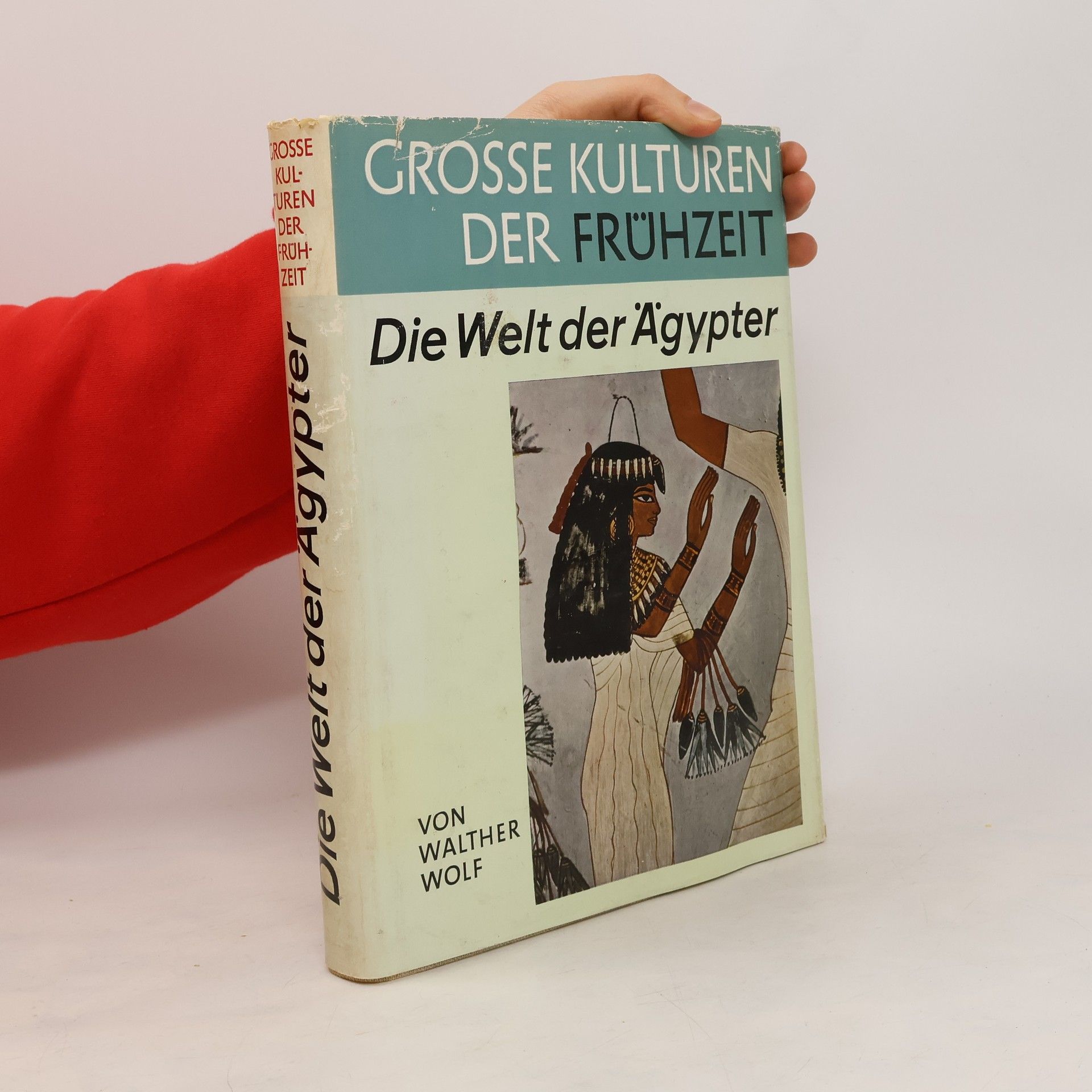 Walther Wolf Grosse Kulturen der Frühzeit. Die Welt der Ägypter