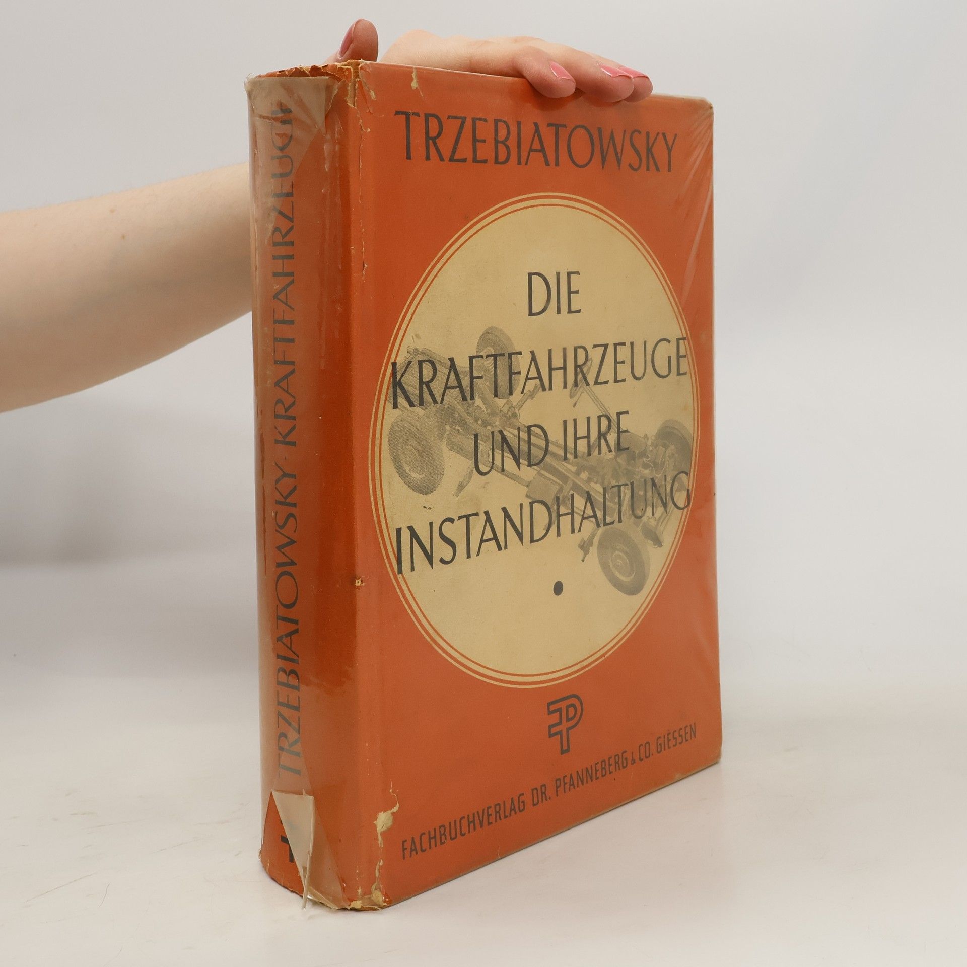 Hans Trzebiatowsky Die Kraftfahrzeuge und ihre Instandhaltung