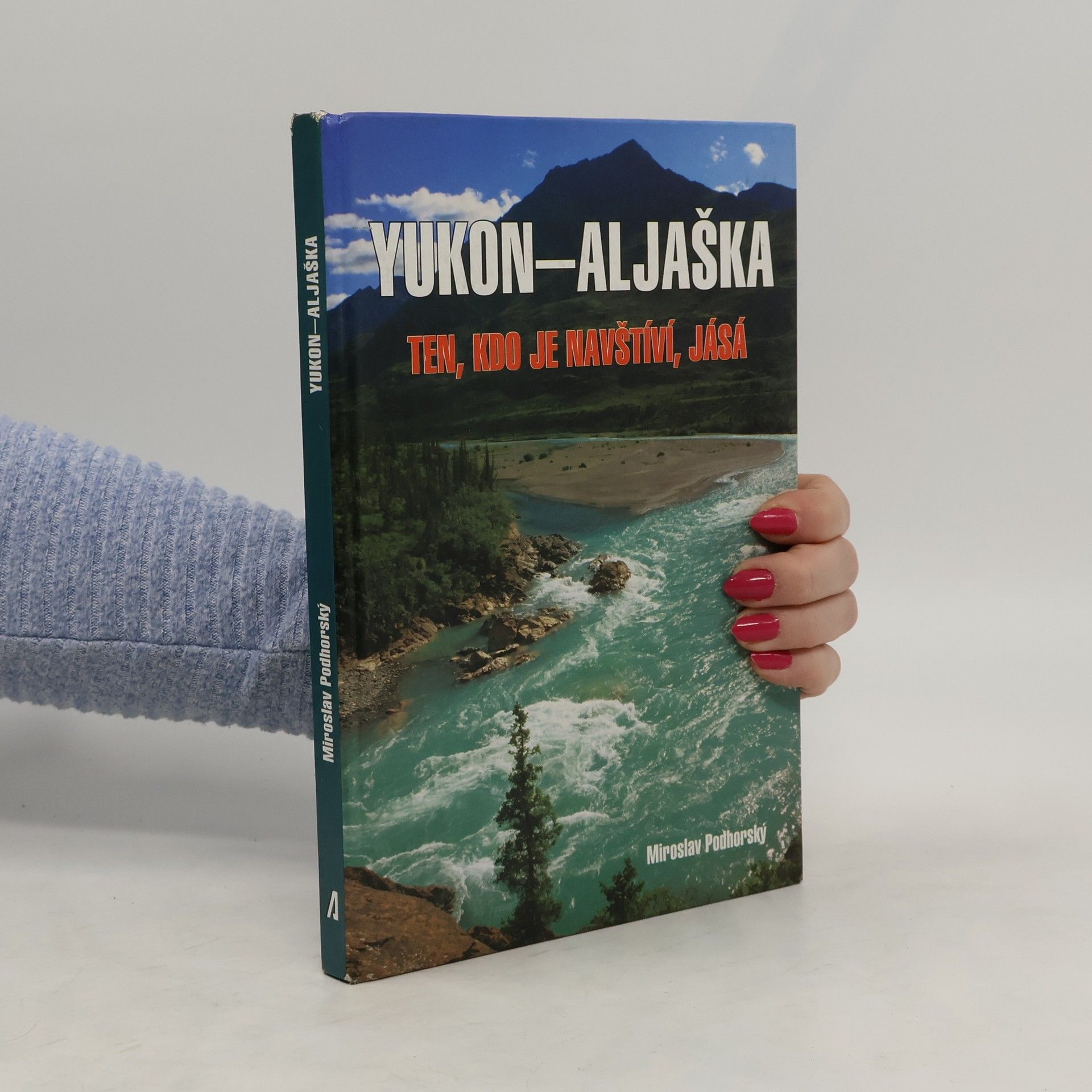 Miroslav Podhorský Yukon-Aljaška: Ten, kdo je navštíví, jásá