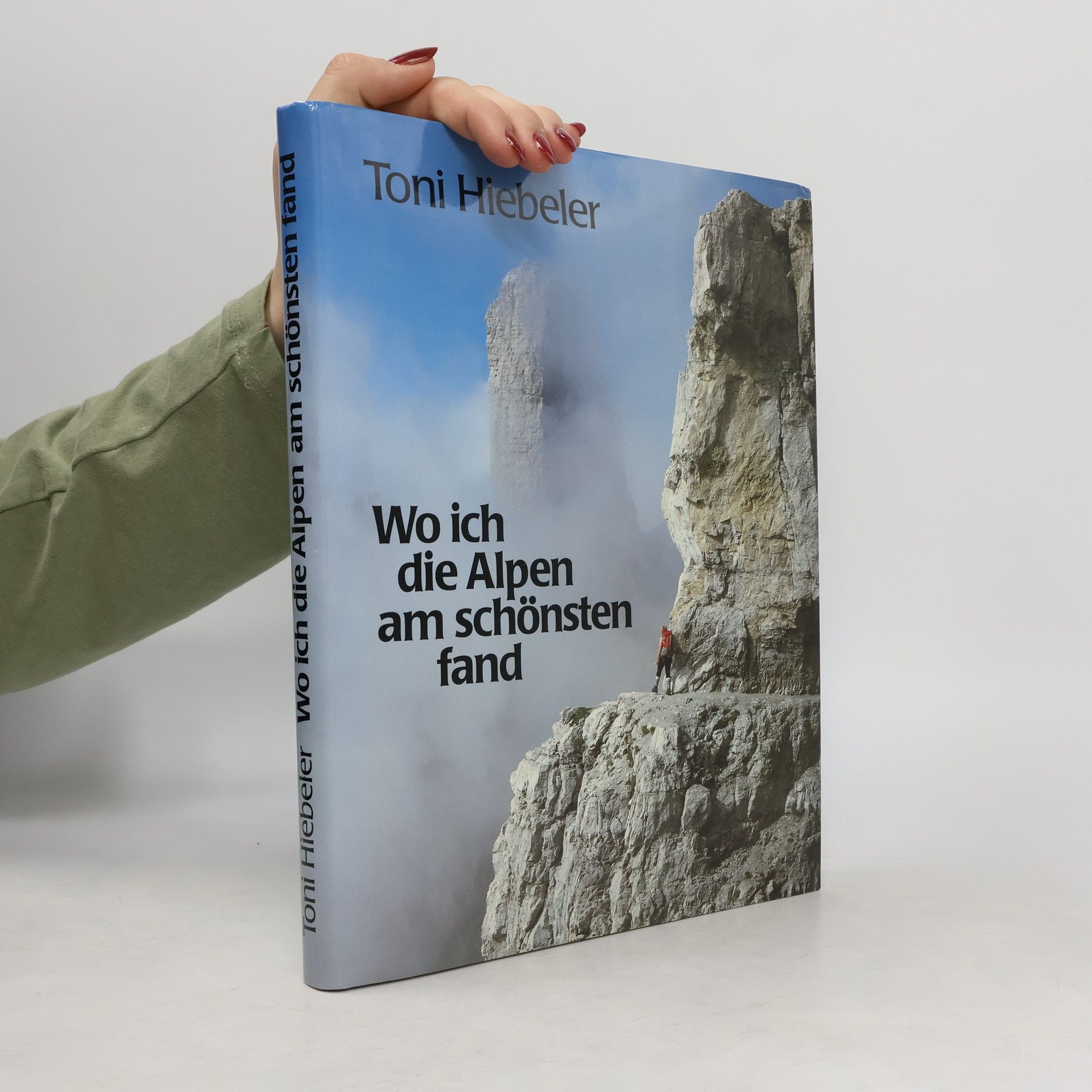 Toni Hiebeler Wo ich die Alpen am schönsten fand