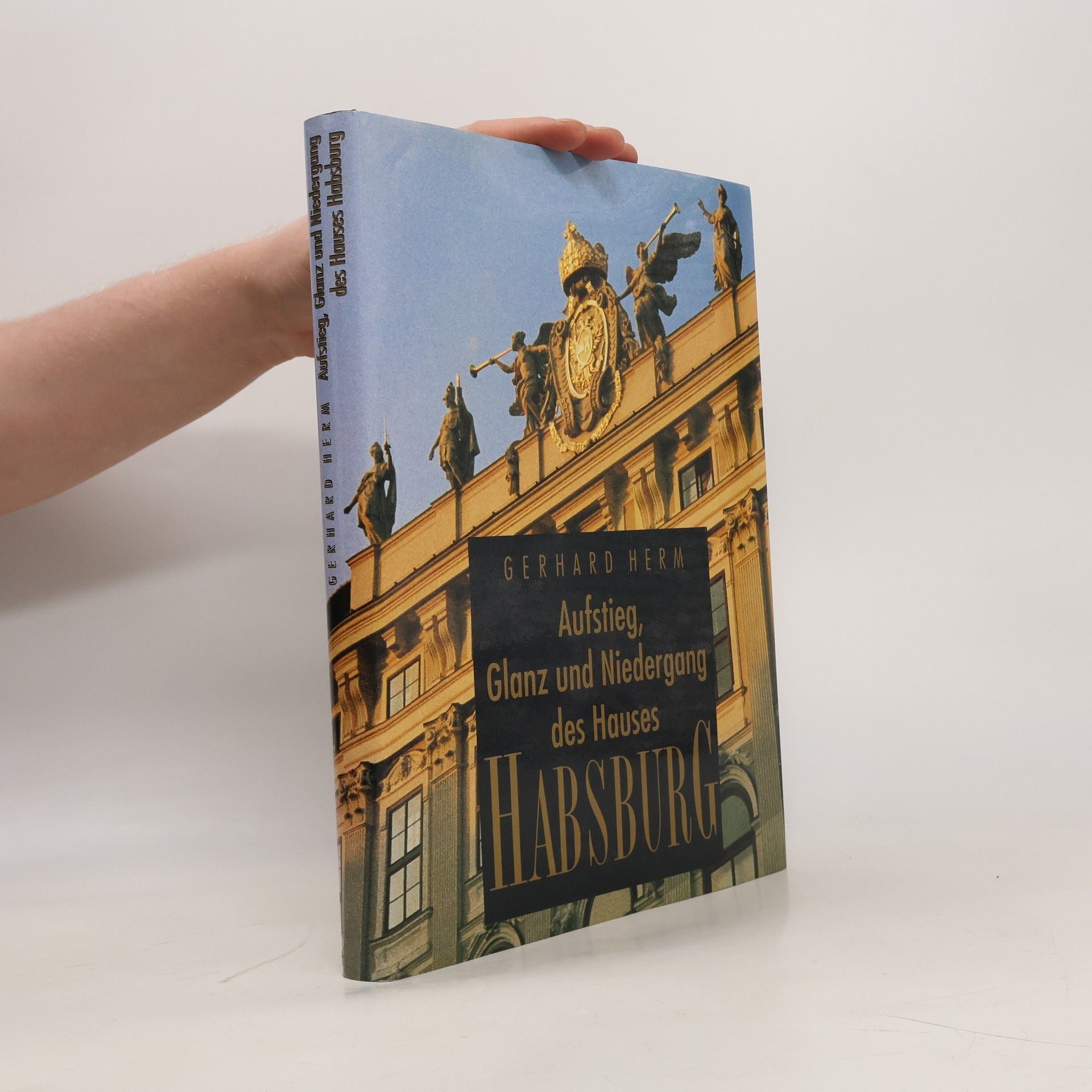 Gerhard Herm Aufstieg, Glanz und Niedergang des Hauses Habsburg