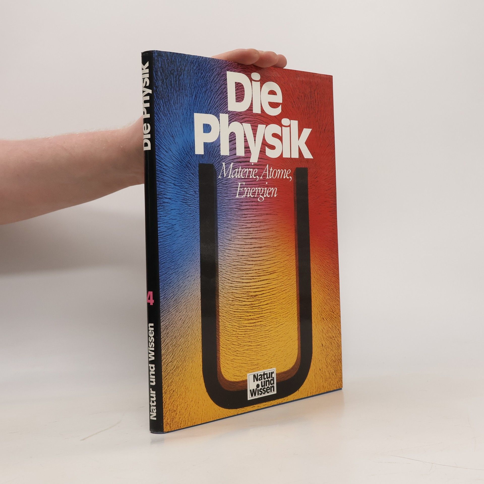 Neil Ardley Natur und Wissen 4. Die Physik. Materie, Atome, Energien
