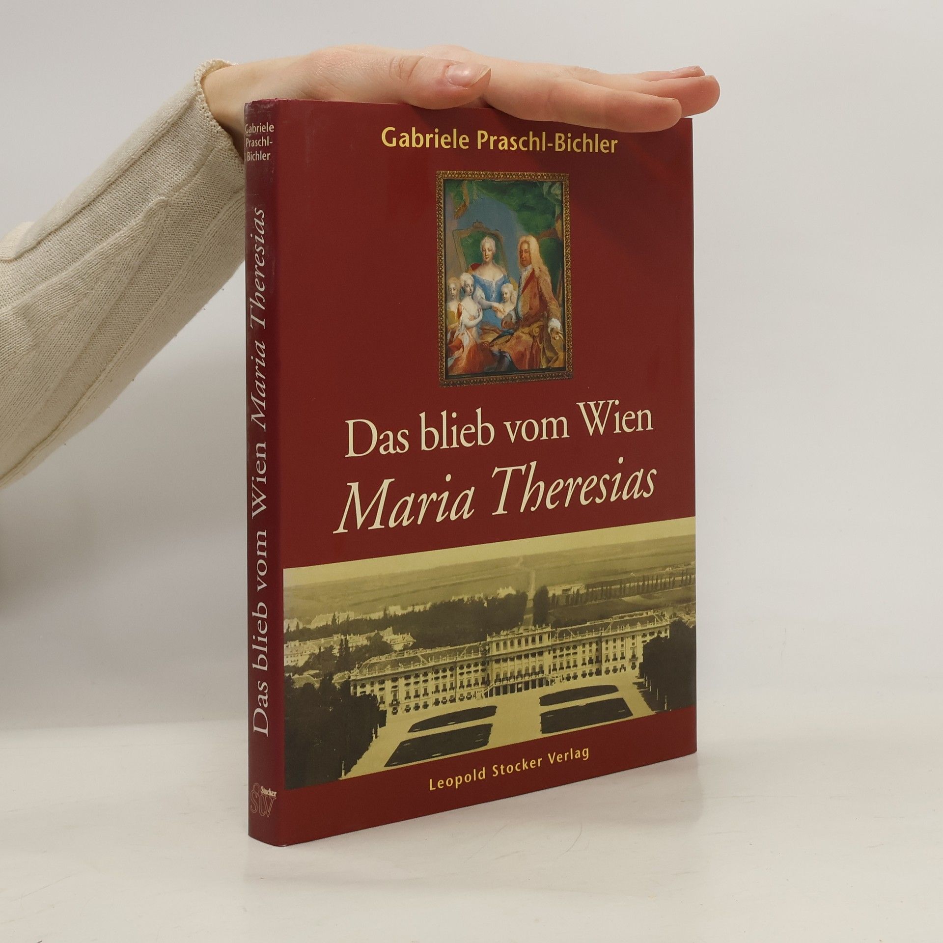 Gabriele Praschl-Bichler Das blieb vom Wien Maria Theresias