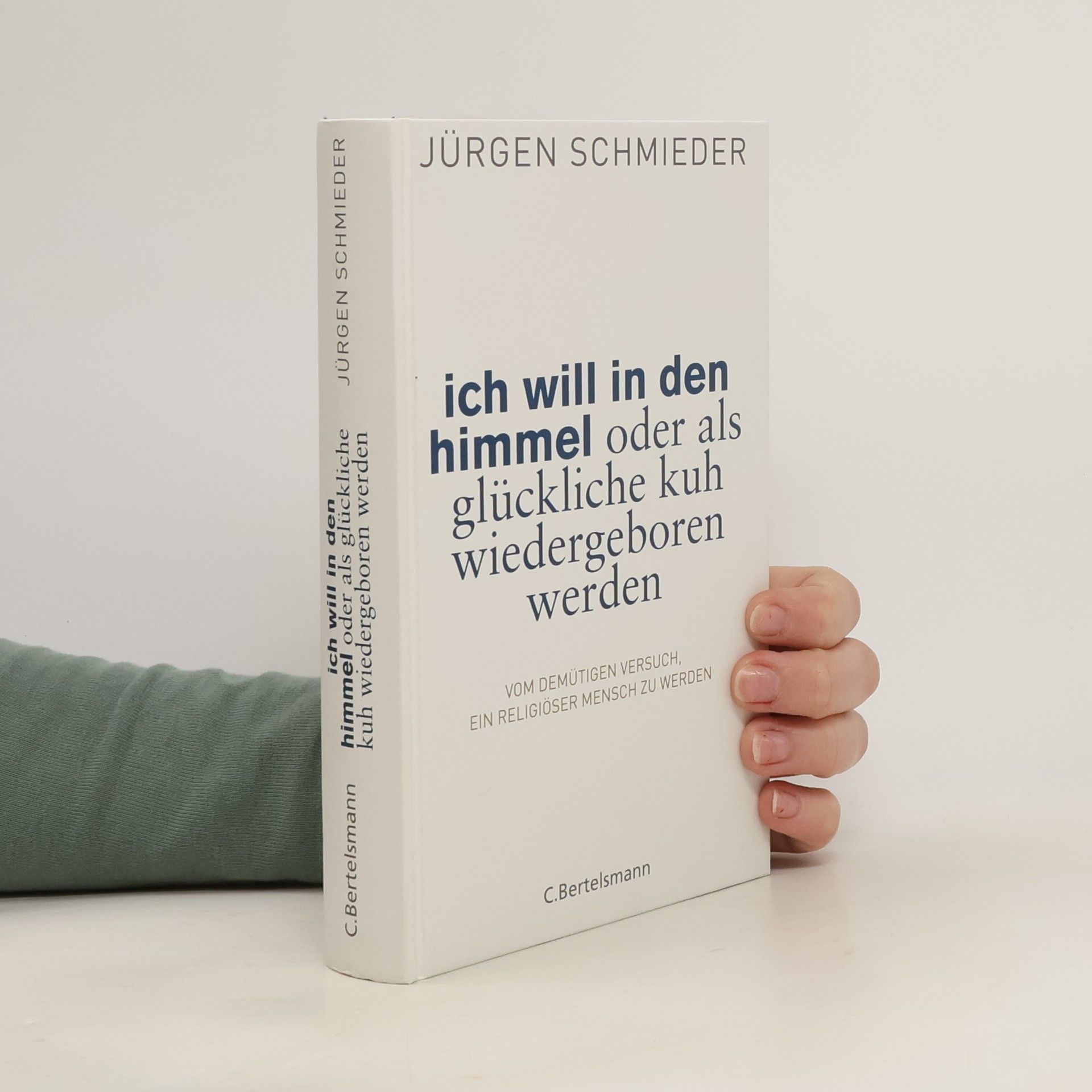 Jürgen Schmieder Ich will in den Himmel oder als glückliche Kuh wiedergeboren werden