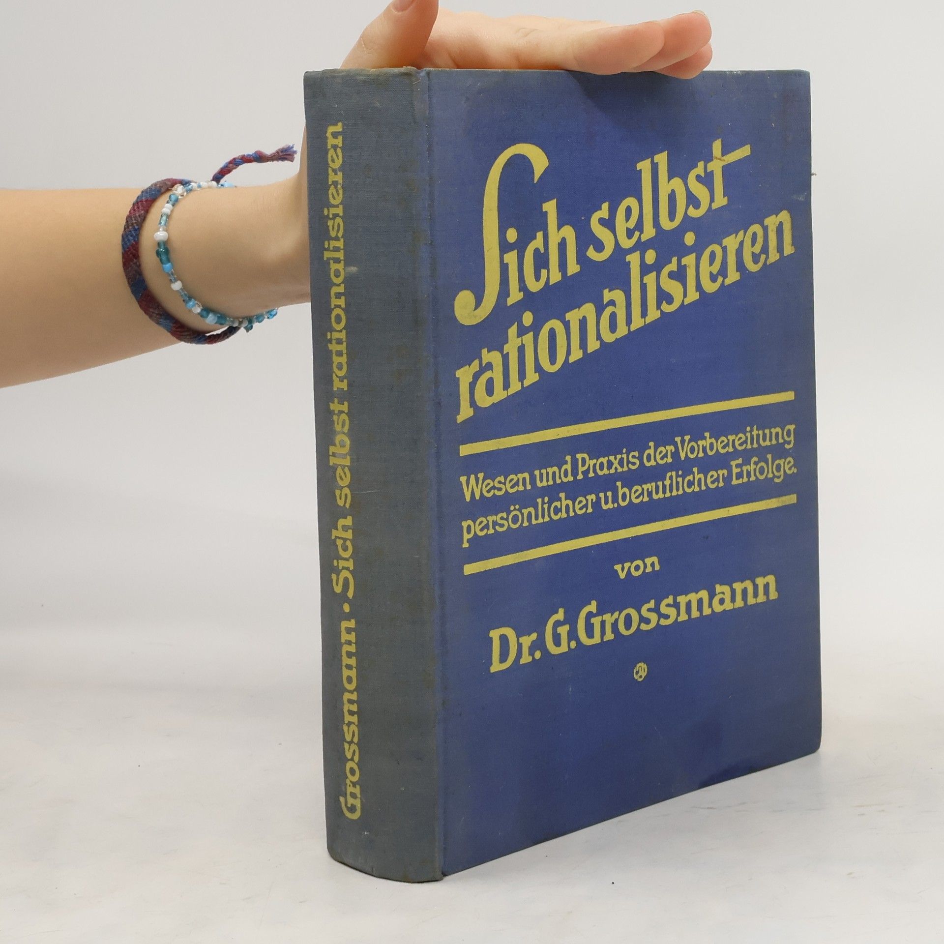 Gustav Großmann Sich selbst rationalisieren. Wesen und Praxis der Vorbereitung persönlicher und beruflicher Erfolge
