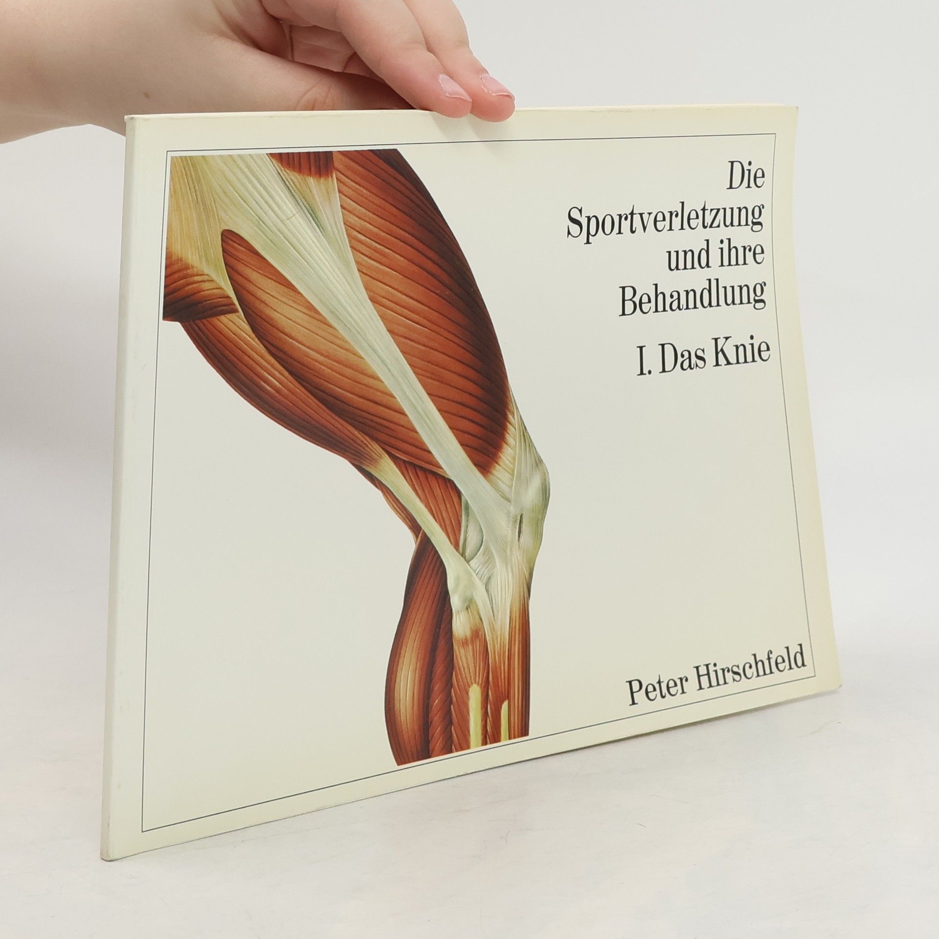 Peter Hirschfeld Die Sportverletzung und ihre Behandlung I. Das Knie
