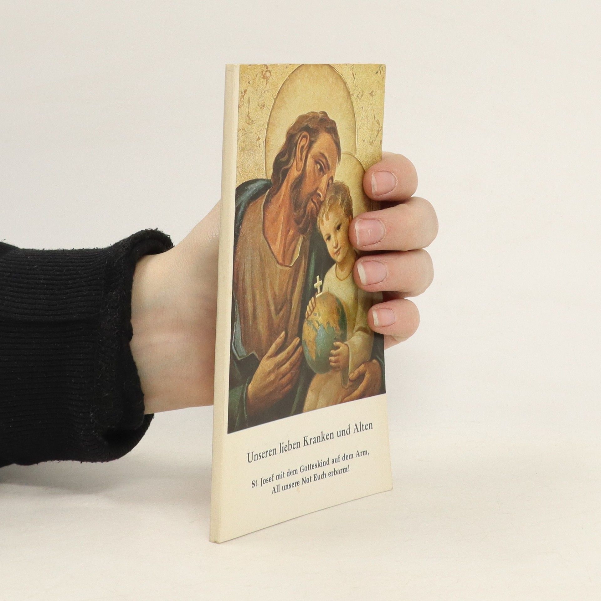 kolektiv Unseren lieben Kranken und Alten. St. Josef mit dem Gotteskind auf dem Arm, All unsere Not Euch erbarm!