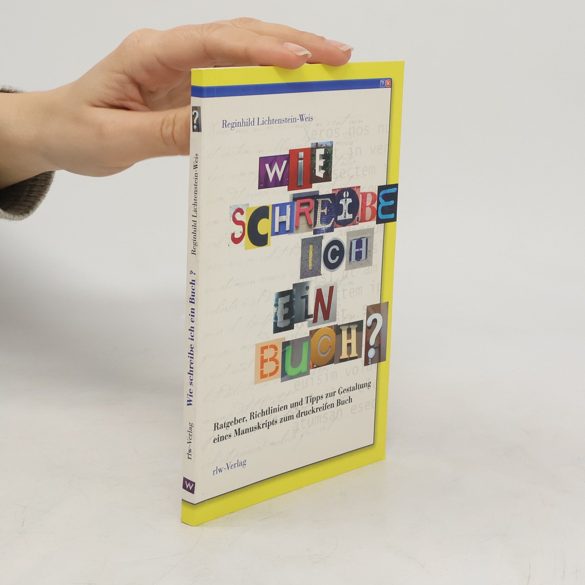 Reginhild Lichtenstein-Weis Wie schreibe ich ein Buch?. Ratgeber, Richtlinien und Tipps zur Gestaltung eines Manuskripts zum druckreifen Buch