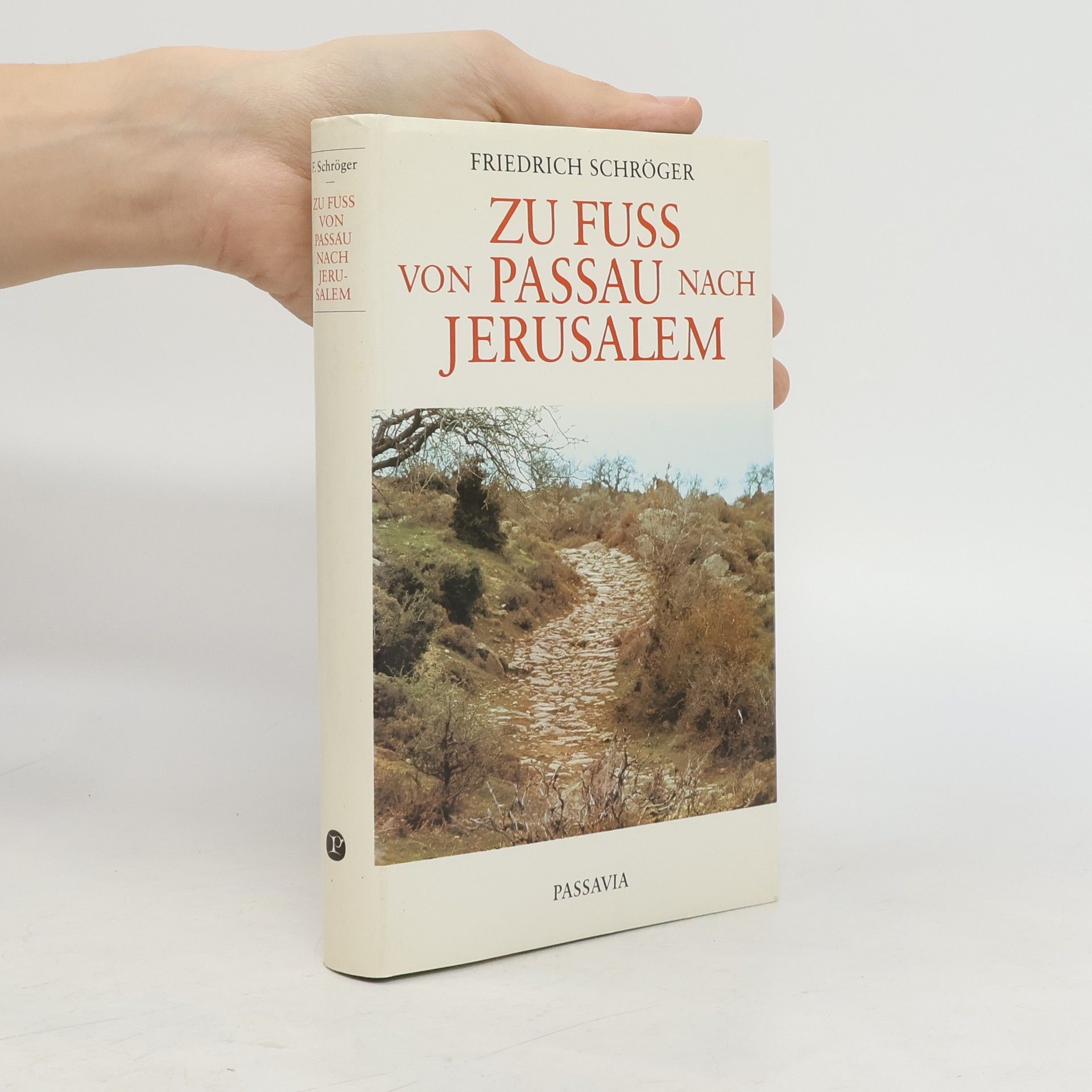Friedrich Schröger Zu Fuss von Passau nach Jerusalem
