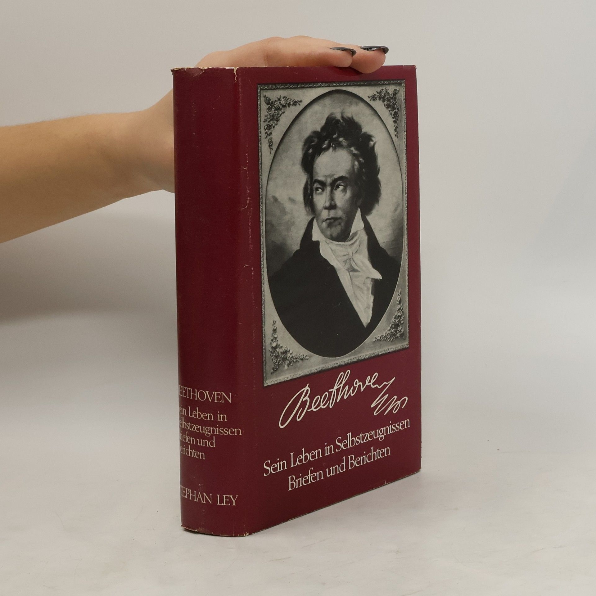 Stephan Ley Beethoven. Sein Leben in Selbstzeugnissen Briefen und Berichten