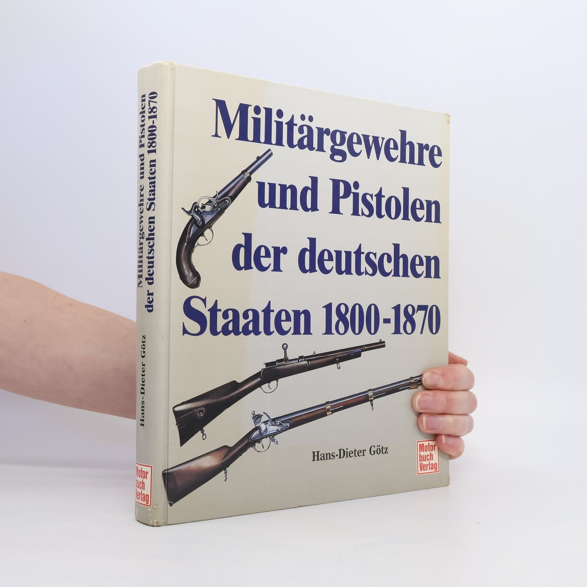 Dieter Götz Militärgewehre und Pistolen der deutschen Staaten 1800 - 1870