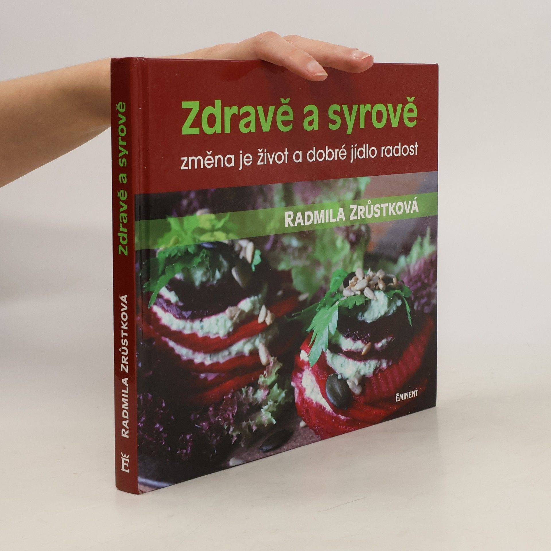 Radmila Zrůstková Zdravě a syrově : změna je život a dobré jídlo radost