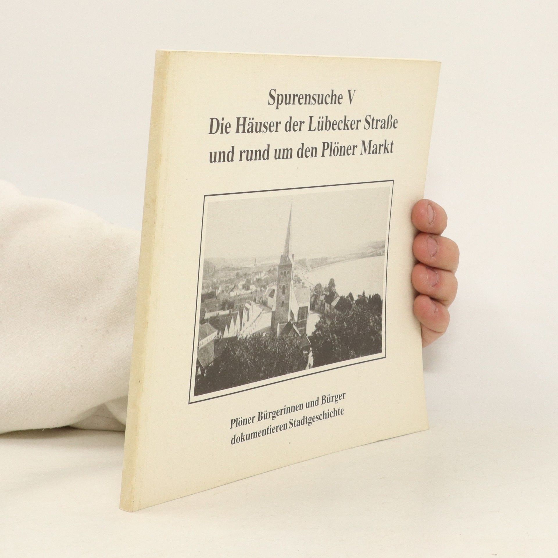 Autorenkollektiv Spurensuche V. Die Häuser der Lübecker Straße und rund um den Plöner Markt