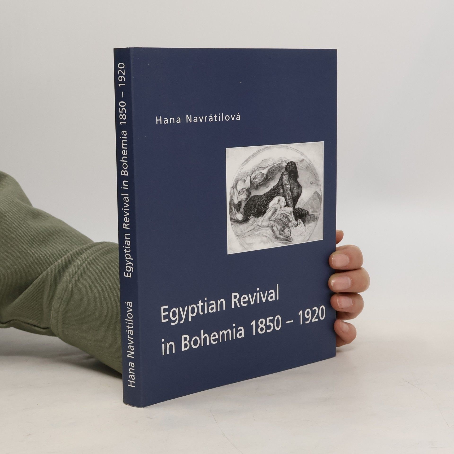 Hana Navratilová Egyptian revival in Bohemia 1850-1920. Orientalism and egyptomania in Czech lands