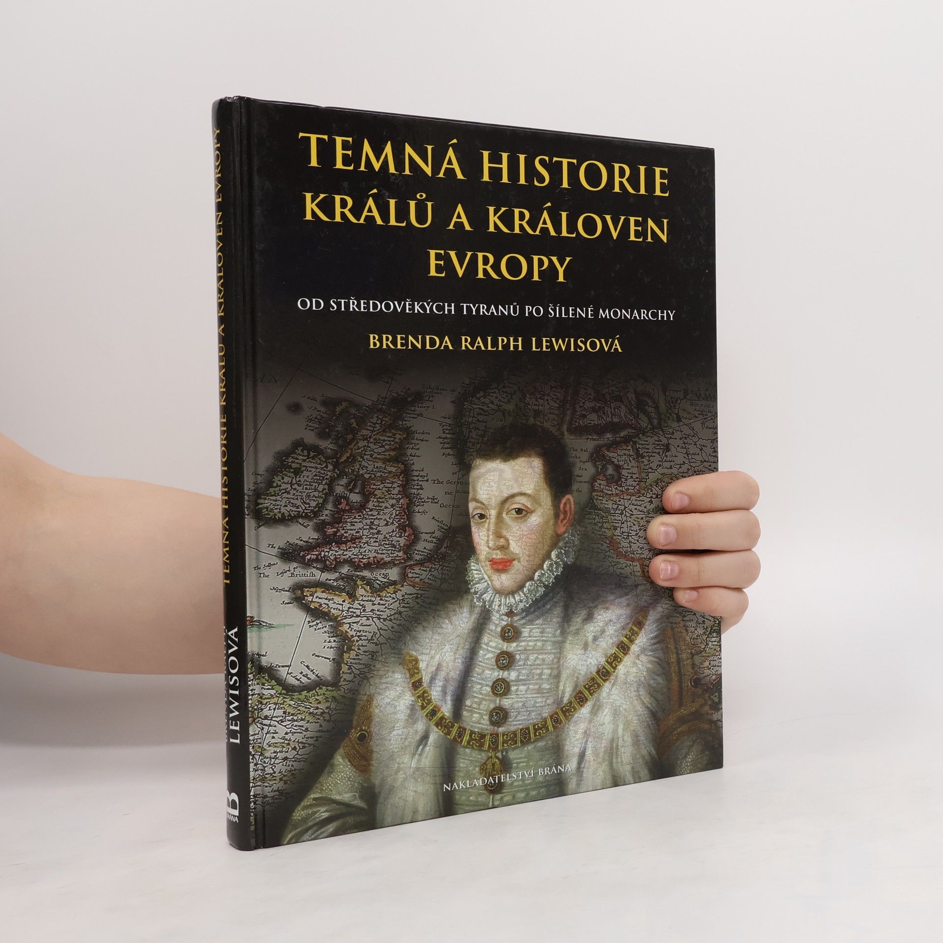 Brenda Ralph Lewis Temná historie králů a královen Evropy : od středověkých tyranů po šílené monarchy