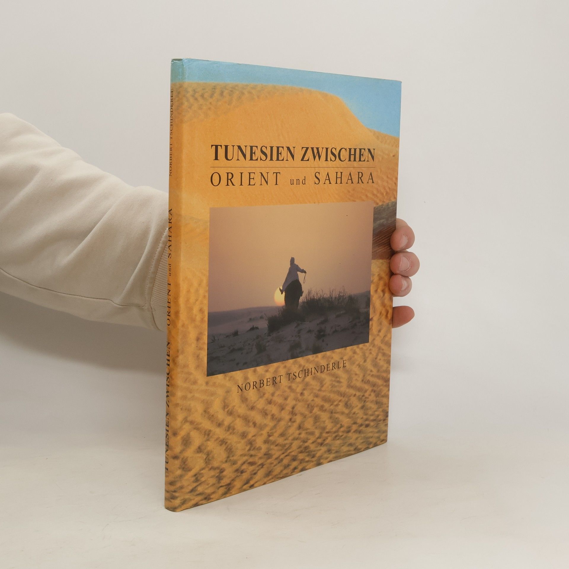 Norbert Tschinderle Tunesien zwischen Orient und Sahara