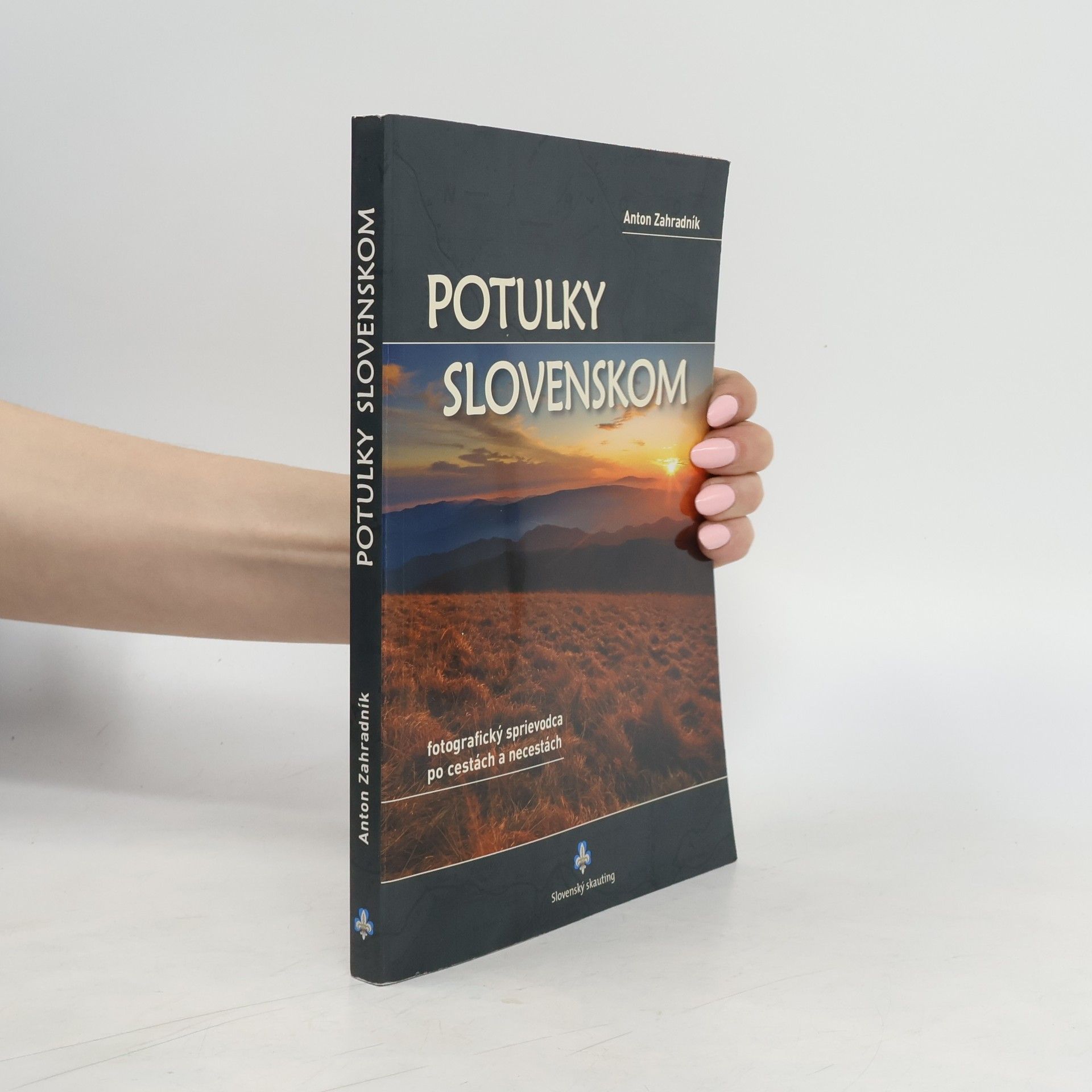 Anton Zahradník Potulky Slovenskom : fotografický sprievodca po cestách a necestách