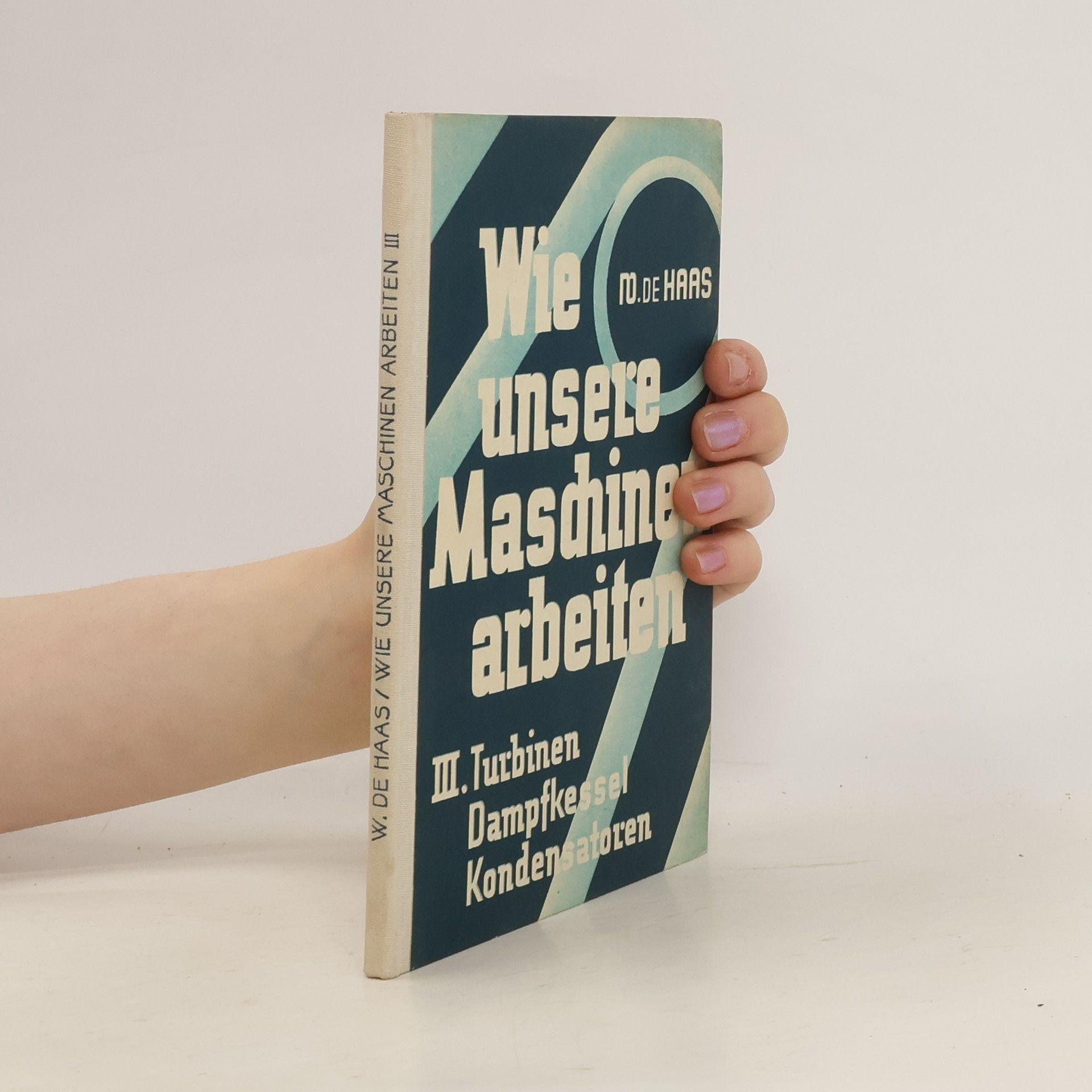 Walter de Haas Wie unsere Maschinen arbeiten III
