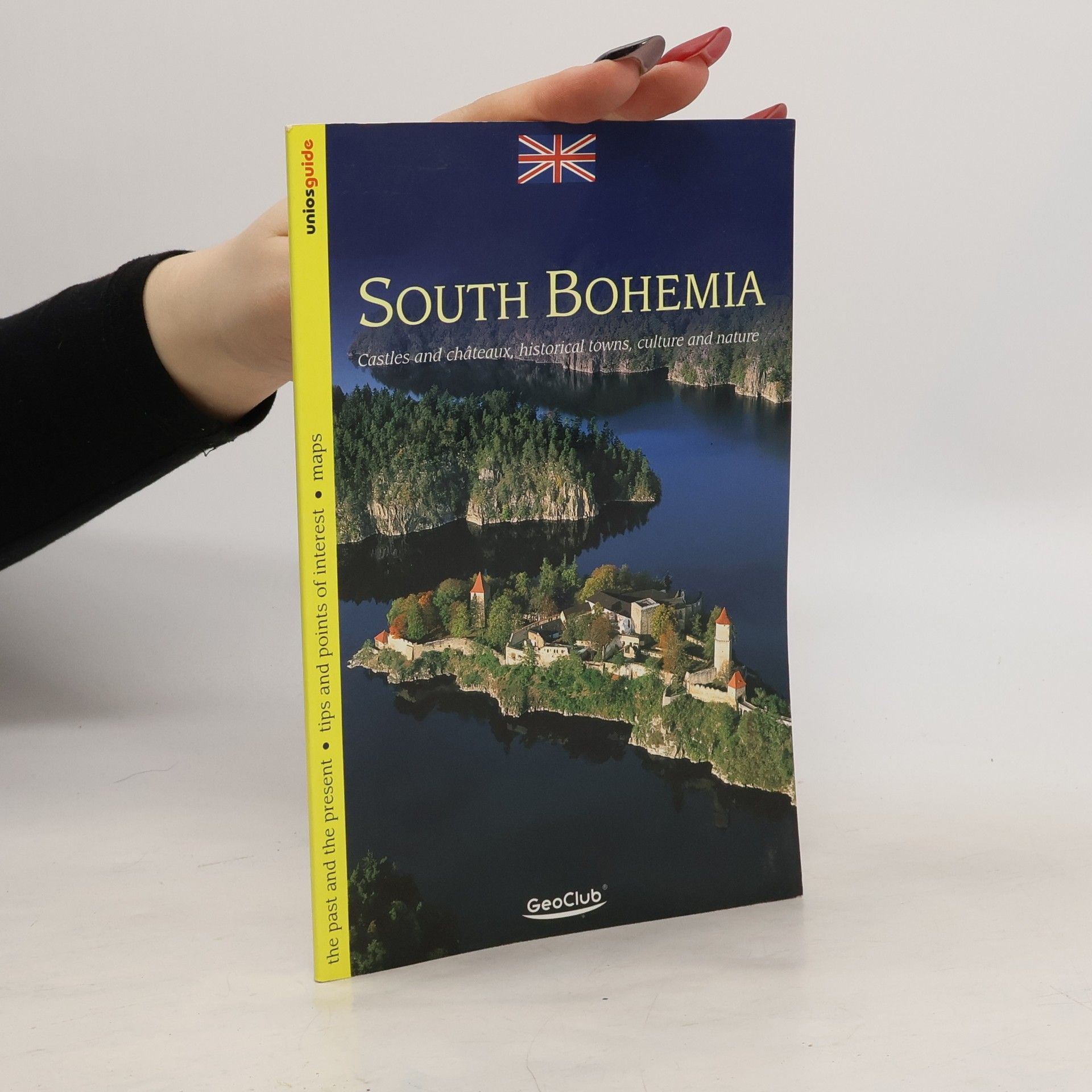 Daniel Kovář South Bohemia : castles and châteaux, historical towns, culture and nature