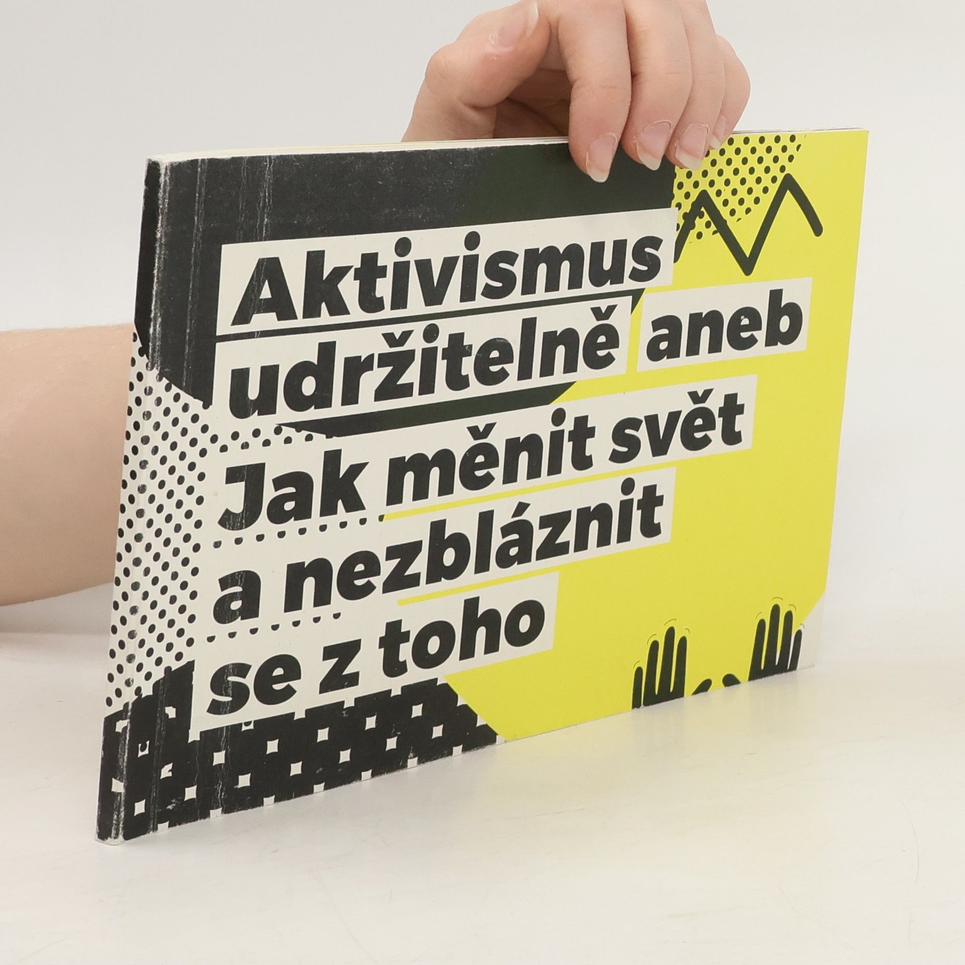 kolektiv Aktivismus udržitelně, aneb, Jak měnit svět a nezbláznit se z toho Jak měnit svět a nezbláznit se z toho