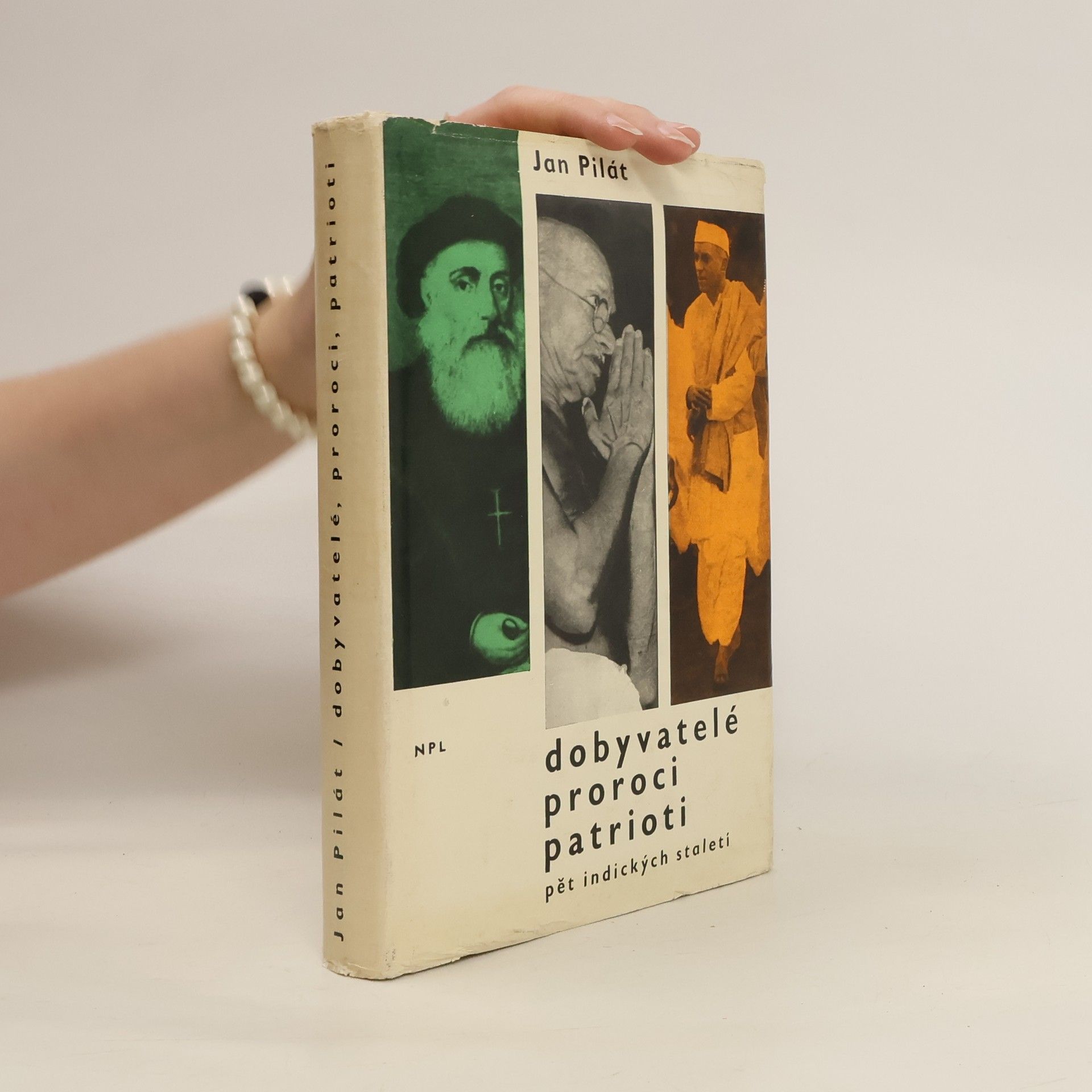 Jan Pilát Dobyvatelé. Proroci. Patrioti. Pět indických staletí.