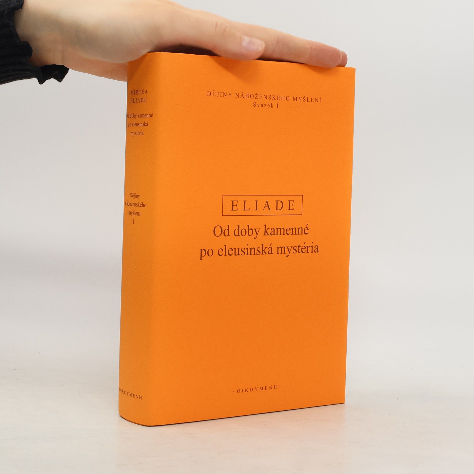 Mircea Eliade Dějiny náboženského myšlení I: Od doby kamenné po eleusinská mystéria