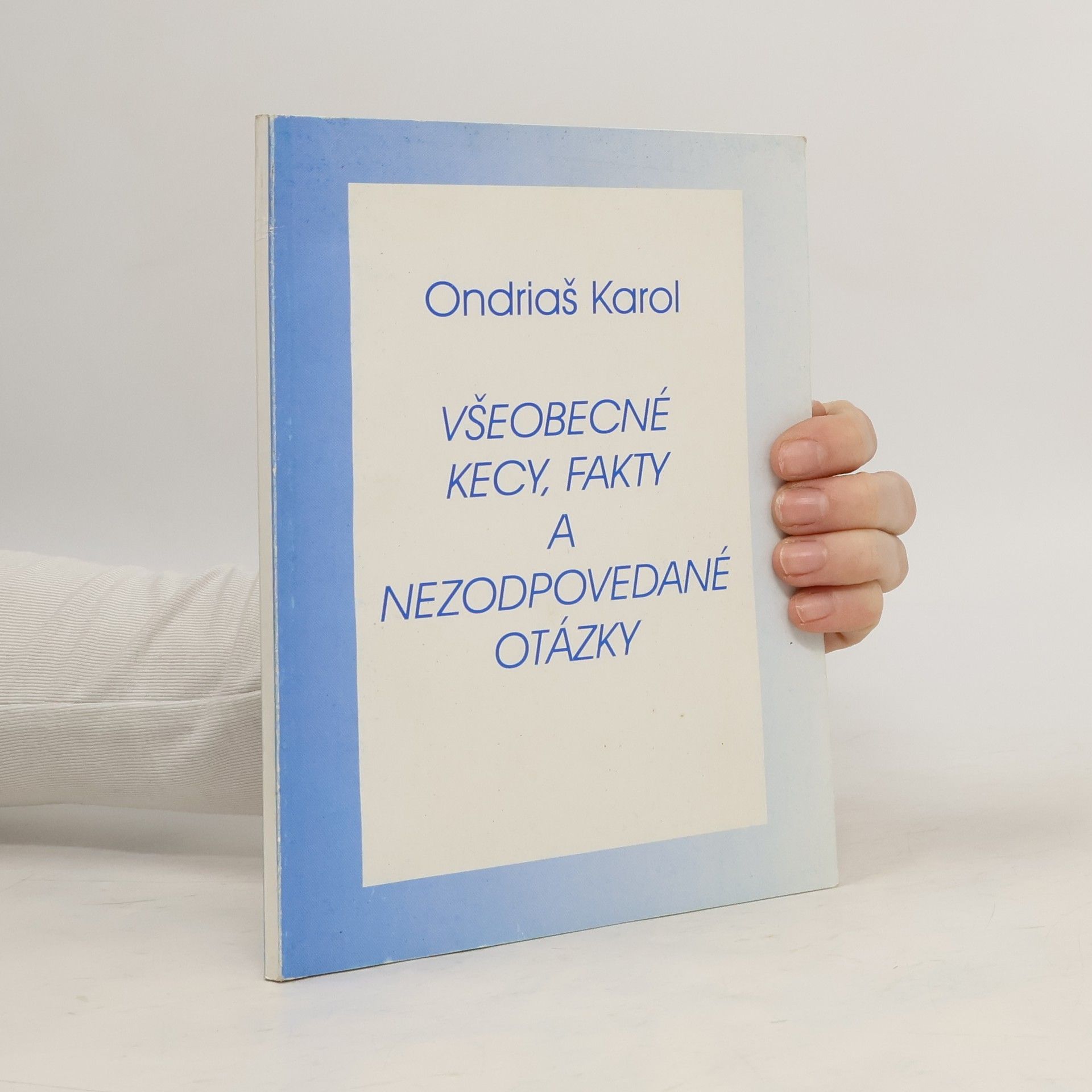 Karol Ondriáš Všeobecné kecy, fakty a nezodpovedané otázky