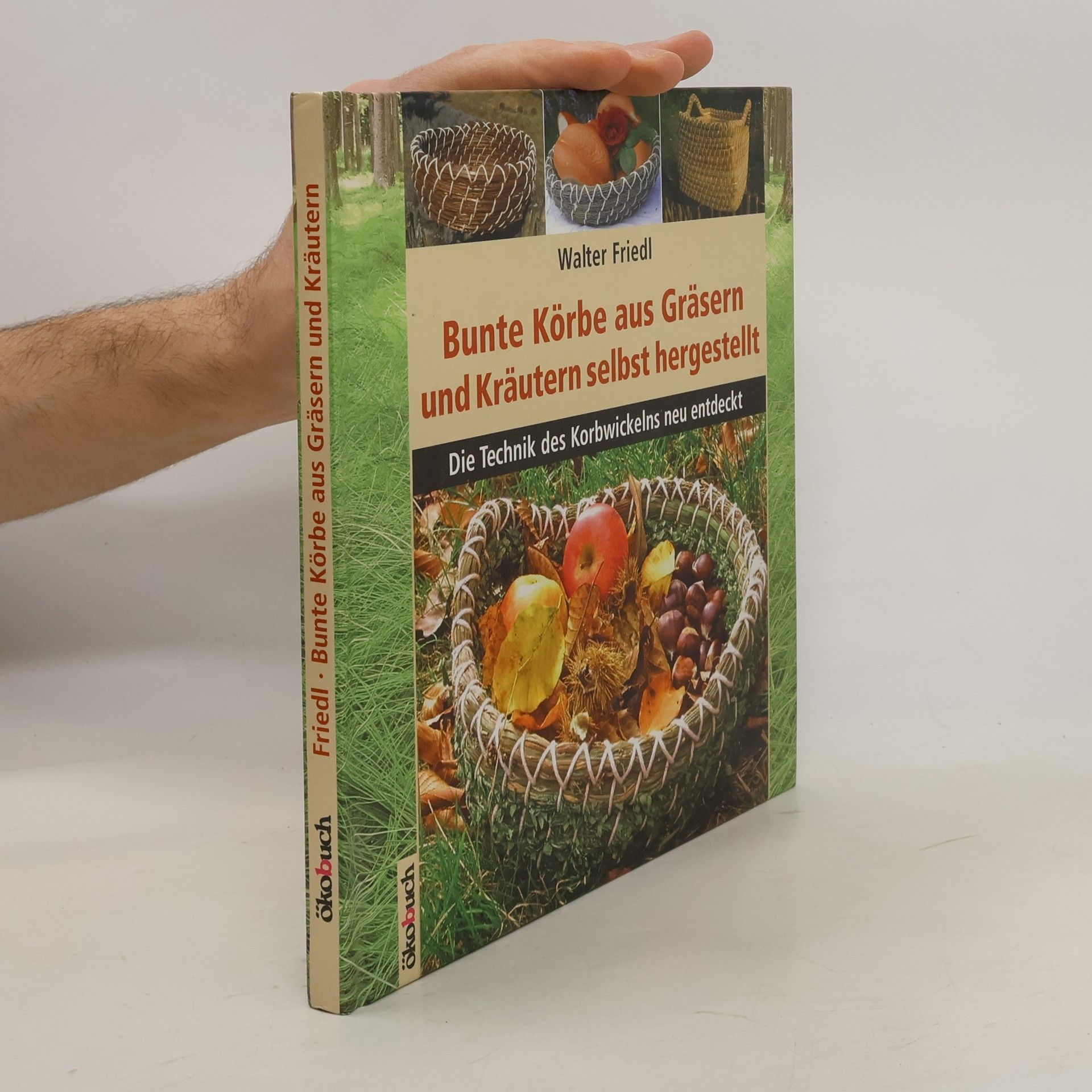 Walter Friedl Bunte Körbe aus Gräsern und Kräutern selbst hergestellt