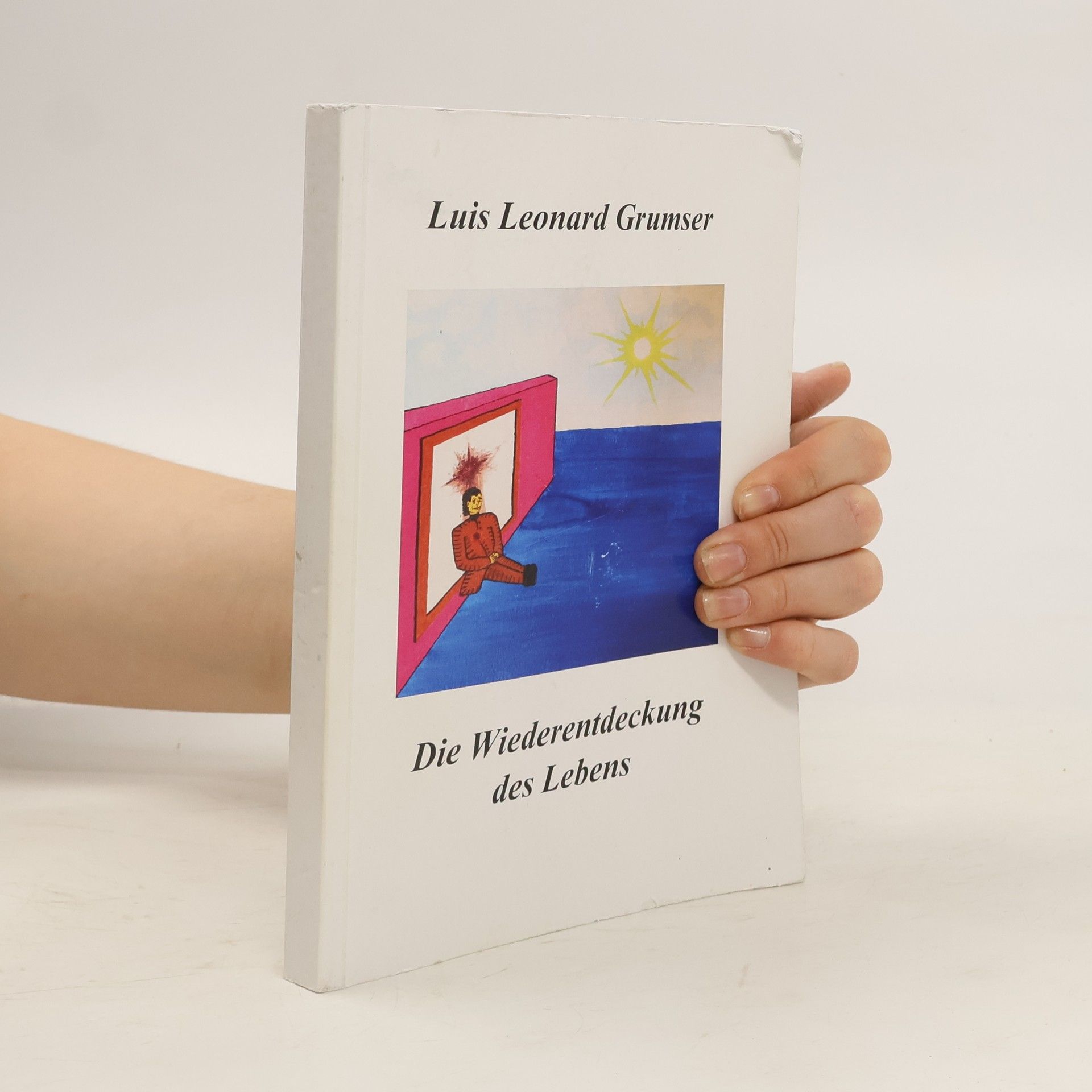 Luis Leonard Grumser Die Wiederentdeckung des Lebens