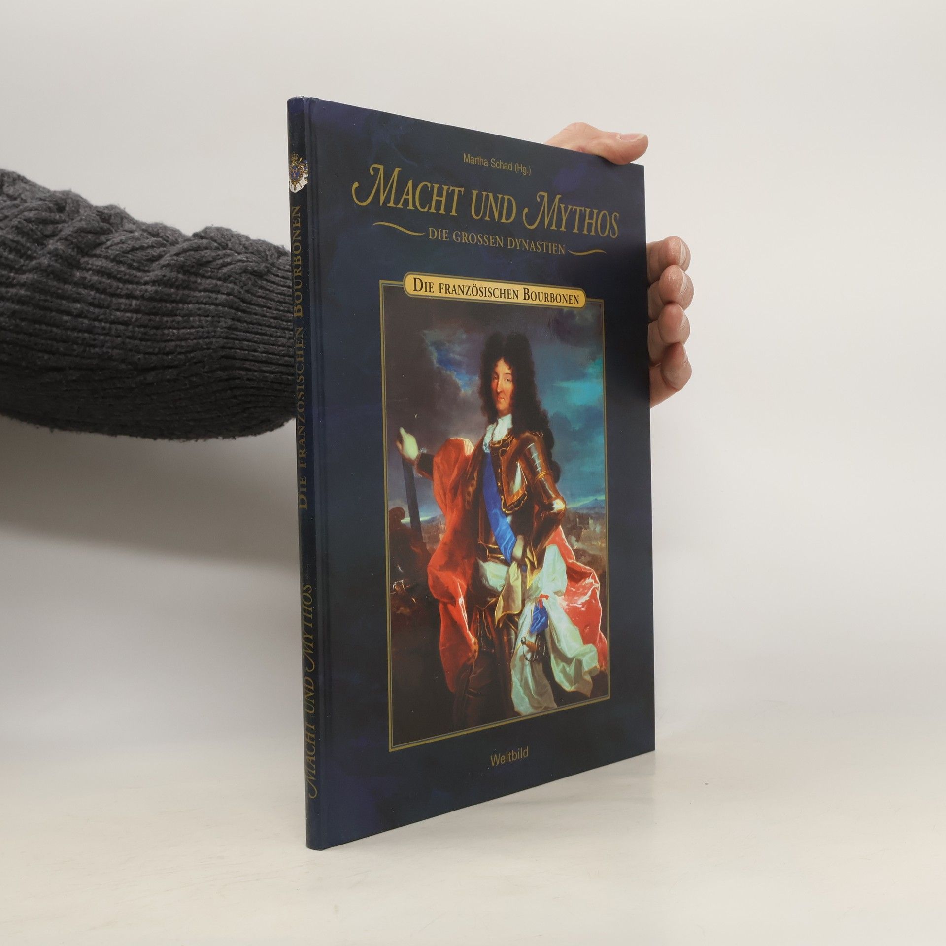 Martha Schad Macht und Mythos. Die Französischen Bourbonen