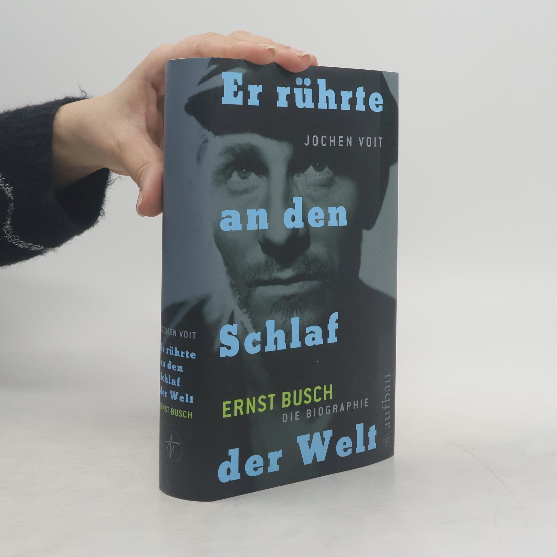 Jochen Voit Er rührte an den Schlaf der Welt. Ernst Busch