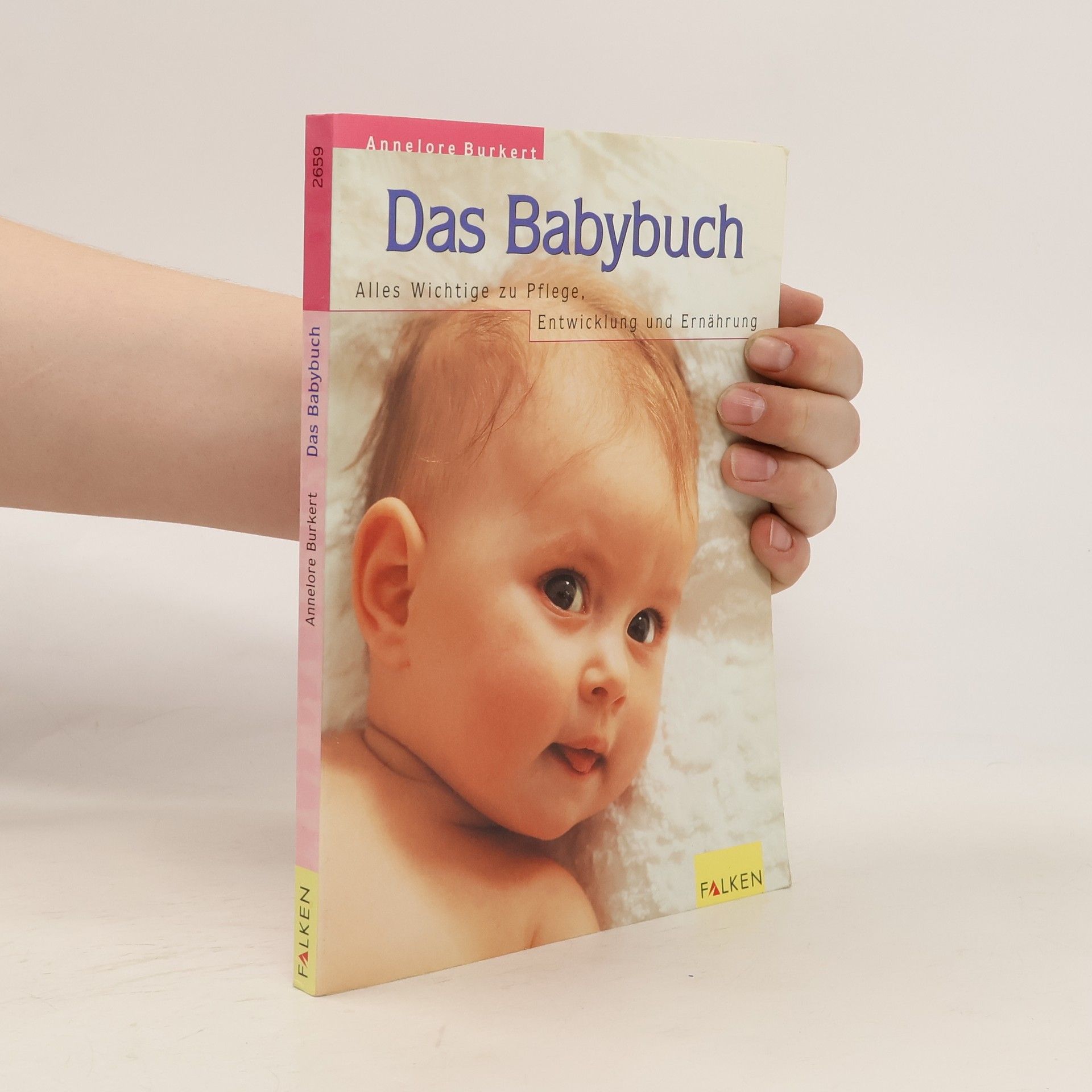 Annelore Burkert Das Babybuch. Alles Wichtige zu Pflege, Entwicklung und Ernährung