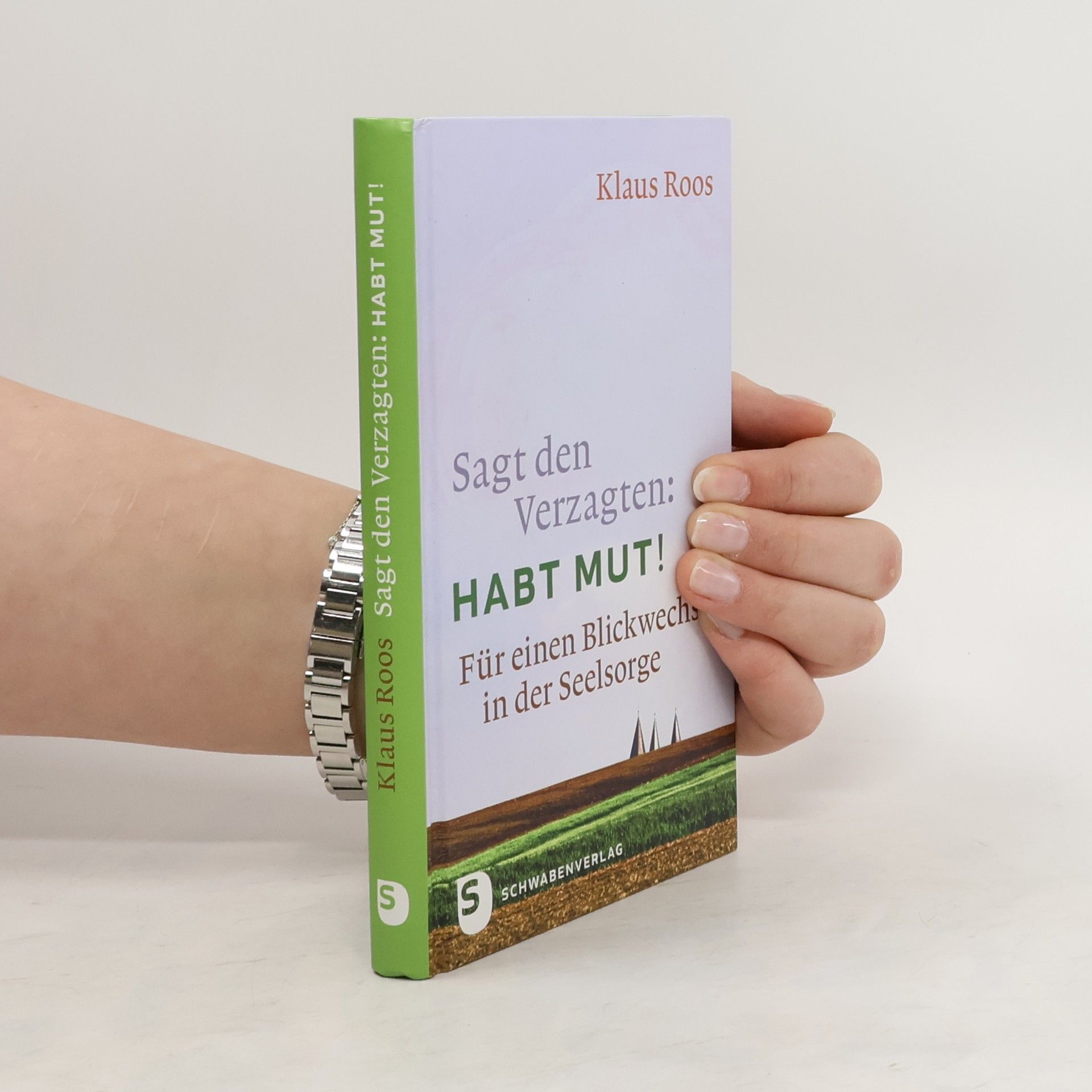 Klaus Roos Sagt den Verzagten: Habt Mut!