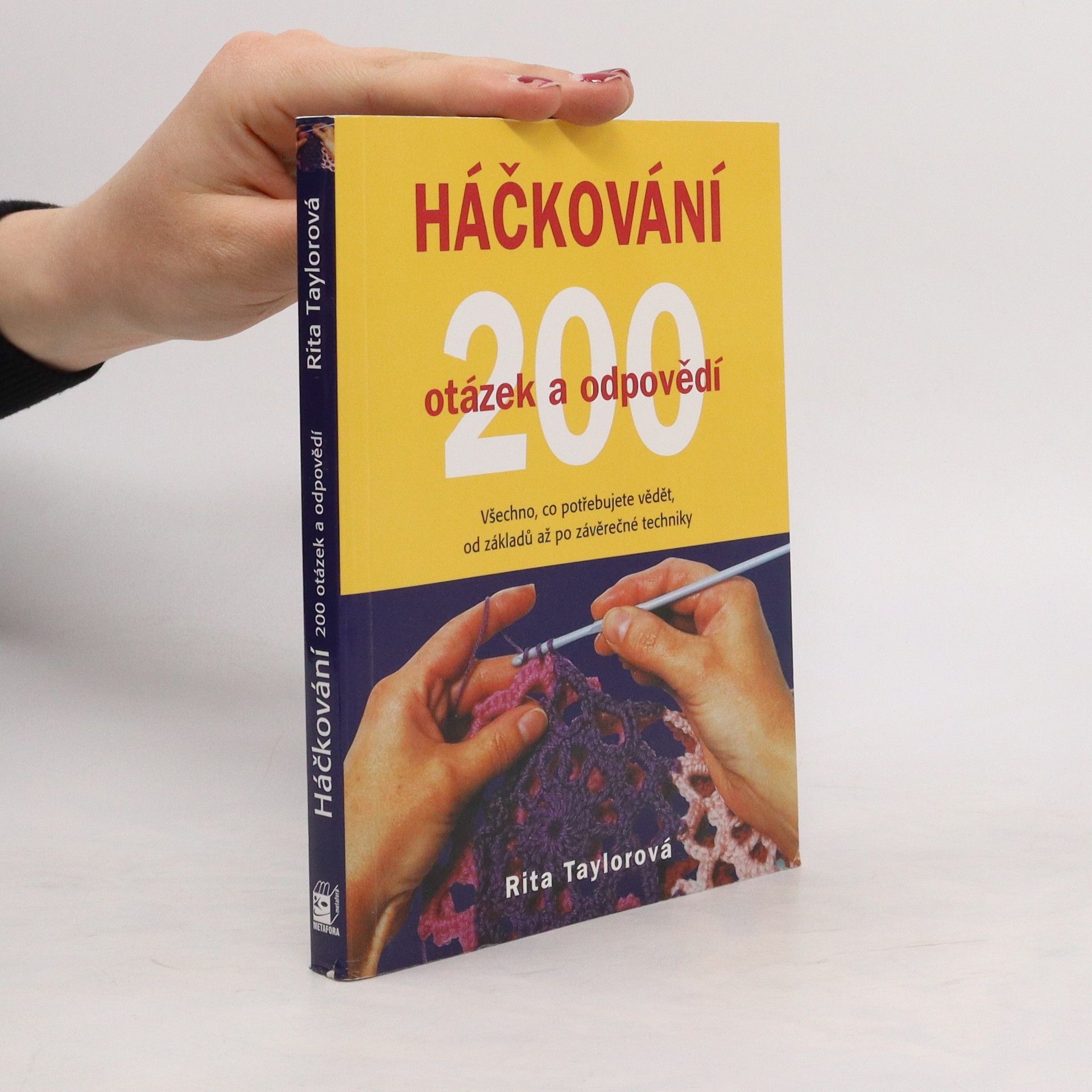 Rita Taylor Háčkování : 200 otázek a odpovědí : víme vše, co potřebujete znát, od základních ok po závěrečné úpravy
