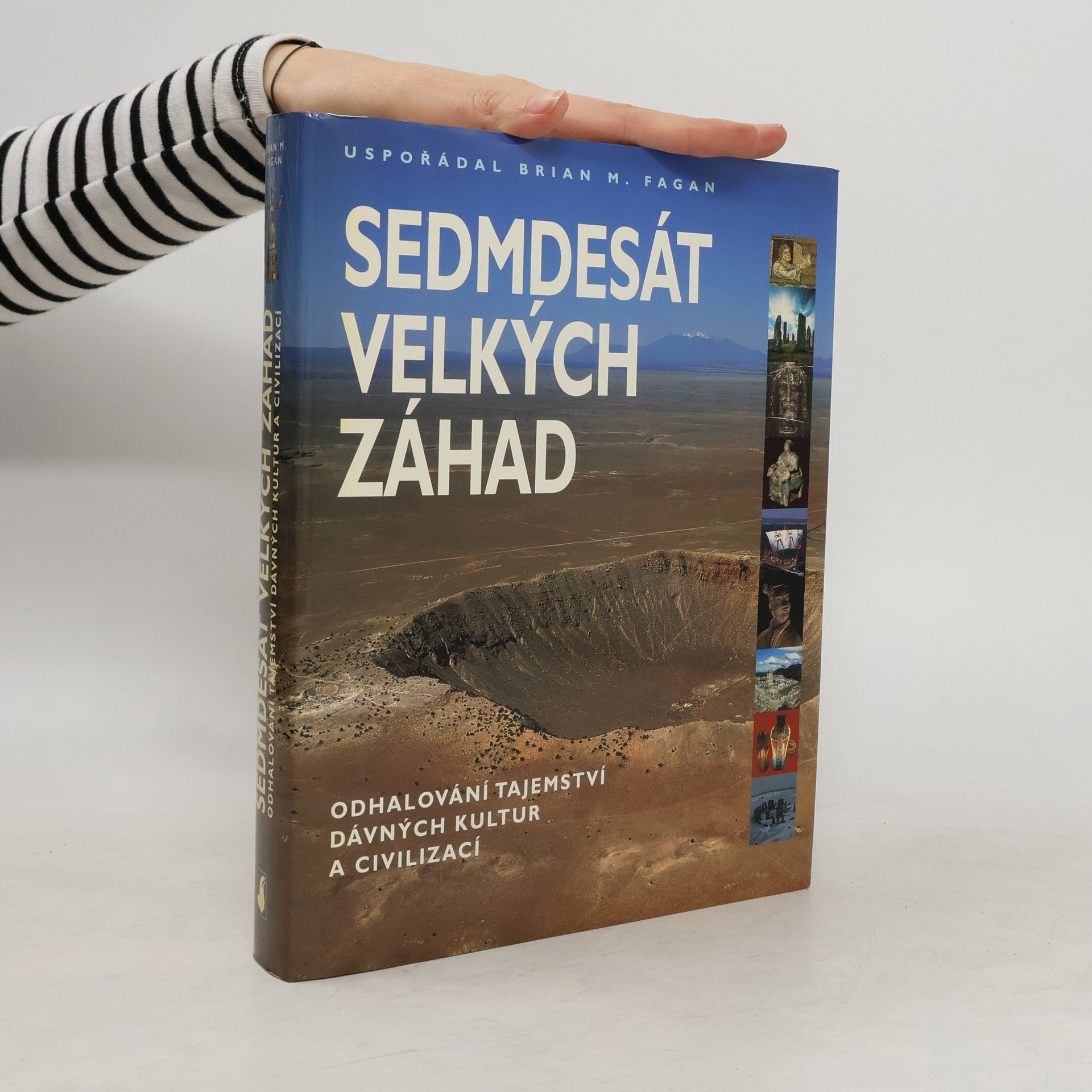 Brian M. Fagan Sedmdesát velkých záhad: Odhalování tajemství dávných kultur a civilizací
