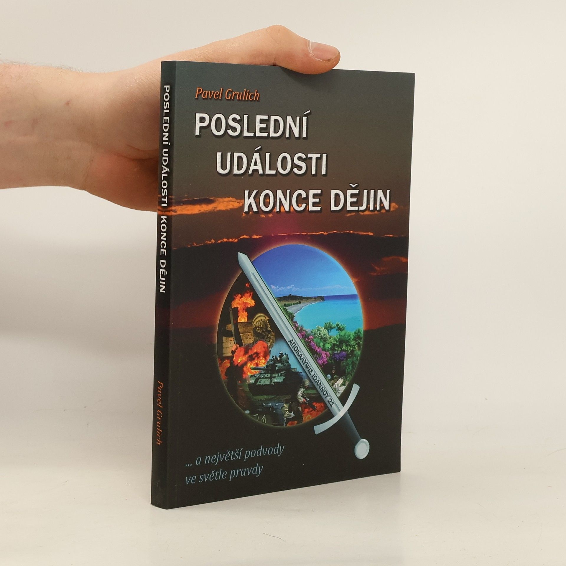 Pavel Grulich Poslední události konce dějin ...a největší podvody ve světle Pravdy
