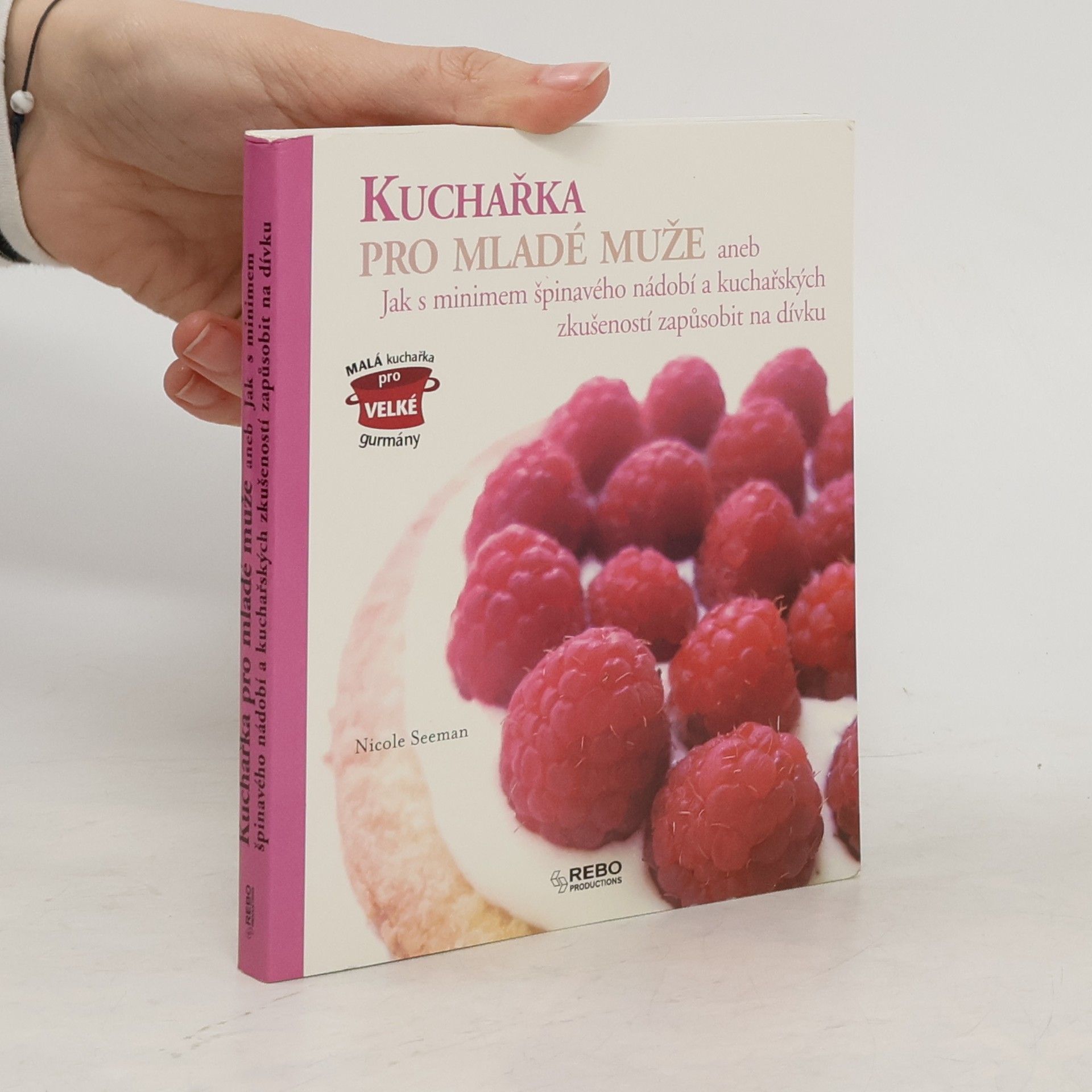 Kuchařka pro mladé muže, aneb, Jak s minimem špinavého nádobí a kuchařských zkušeností zapůsobit na dívku