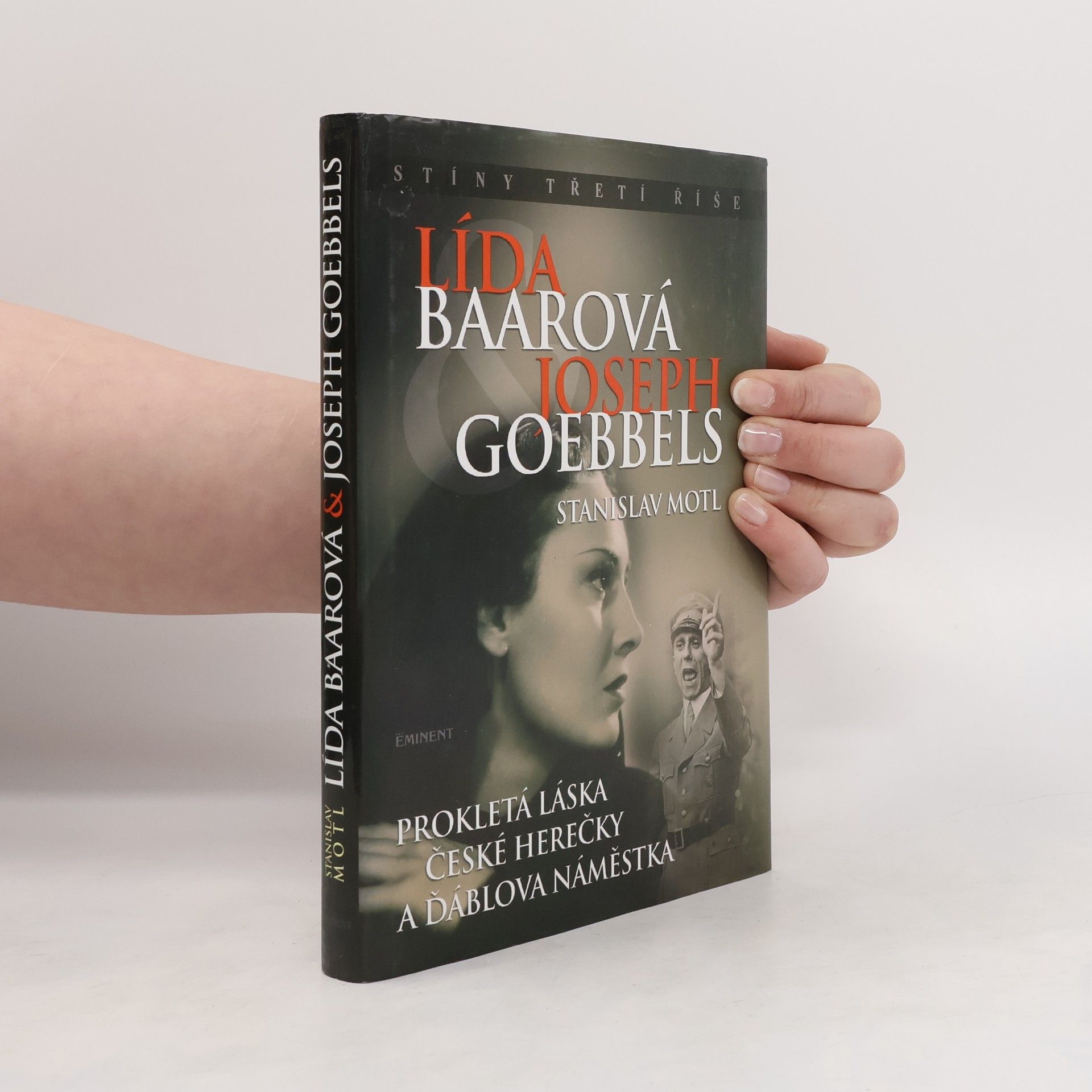 Stanislav Motl Lída Baarová & Joseph Goebbels. Prokletá láska české herečky a ďáblova náměstka